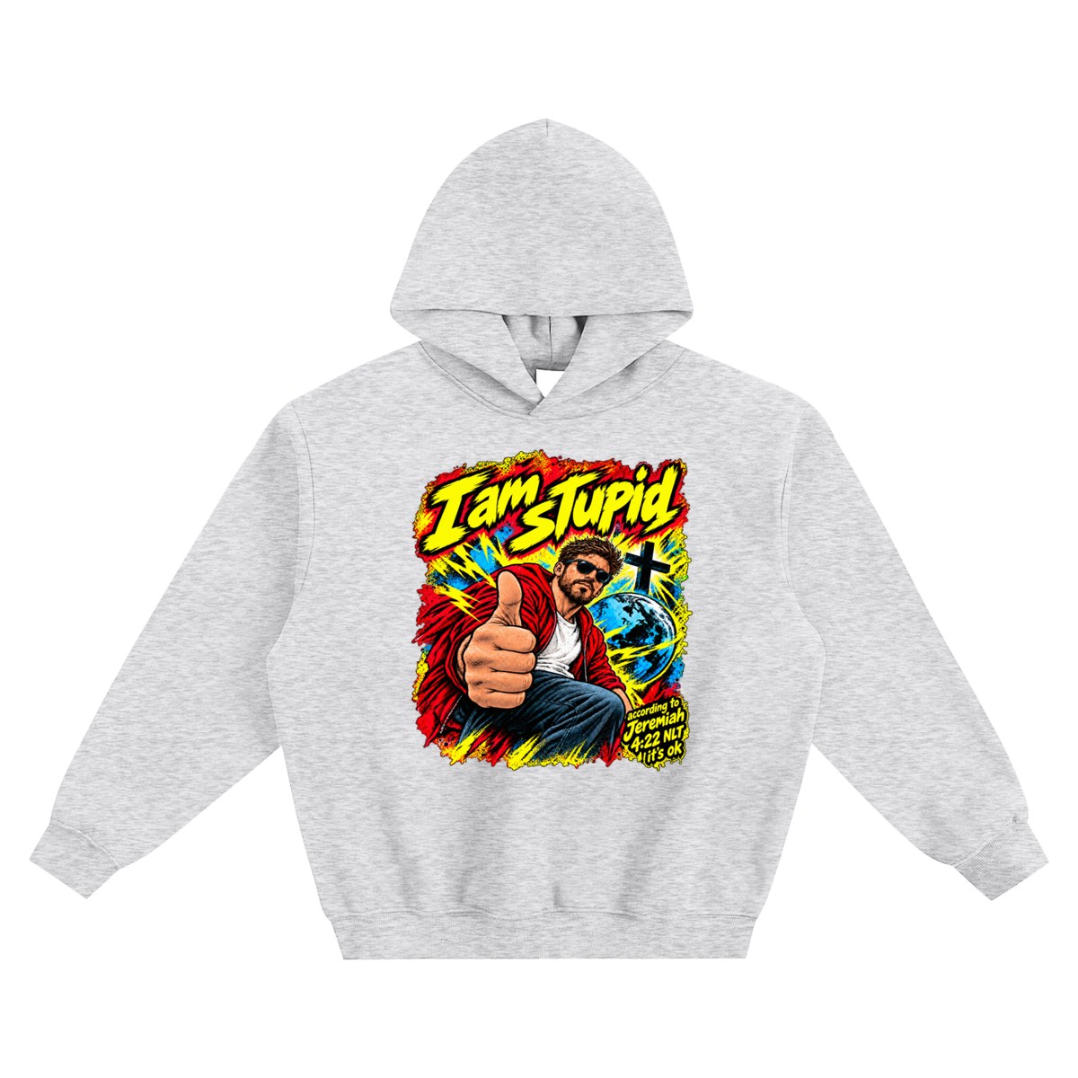 I am STUPid according to Jeremiah 4:22 NLT it's ok no pocket Hoodie