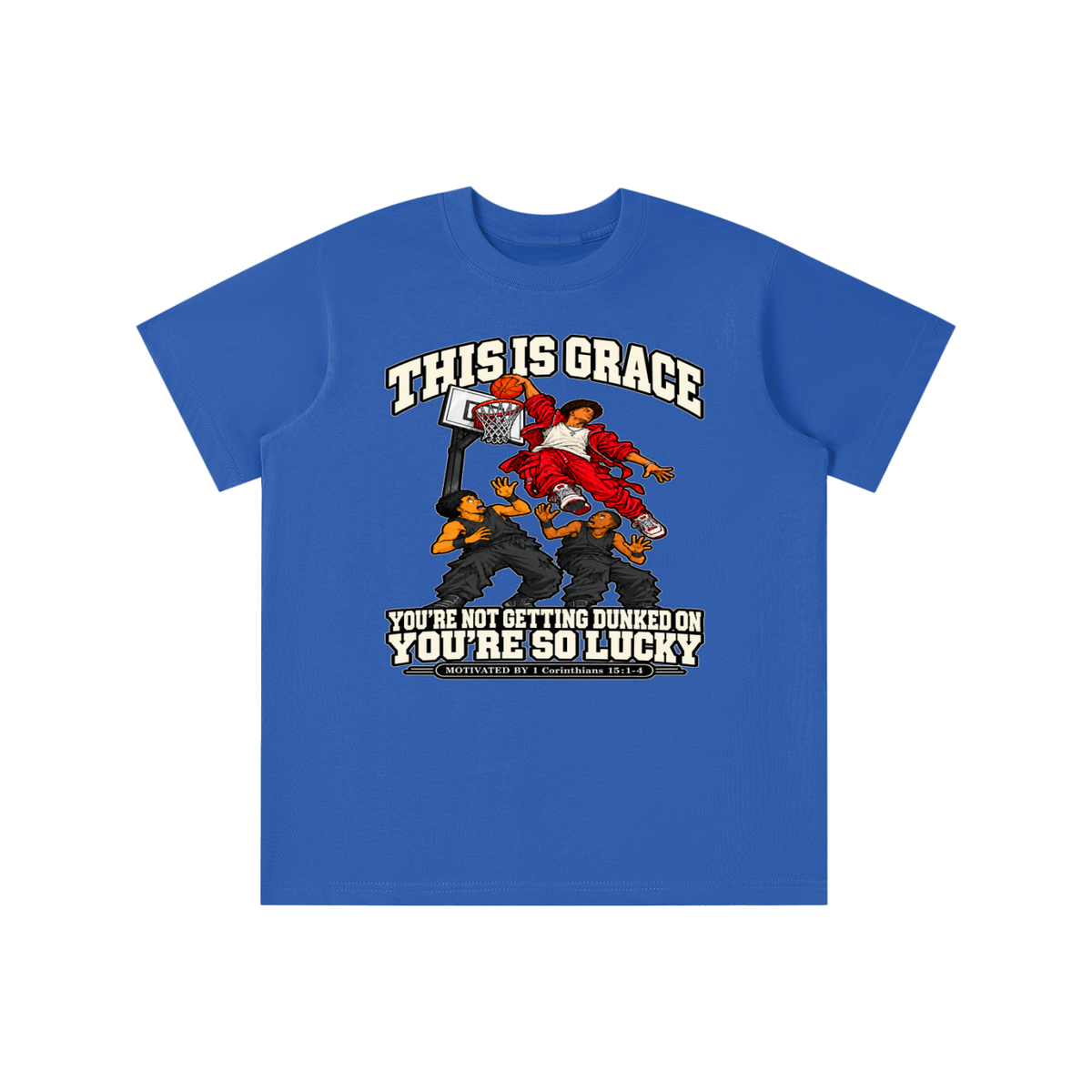 THIS IS GRACE YOU'RE NOT GETTING DUNKED ON YOU'RE SO LUCKY MOTIVATED BY 1 Corinthians 15:1-4 youth T-shirt