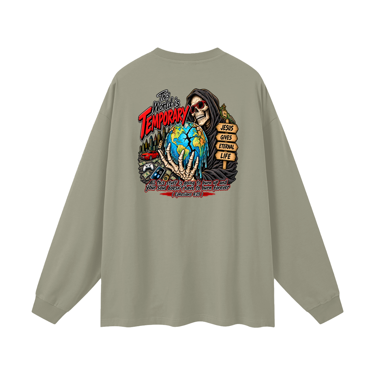 This world is temporary Jesus gives eternal life all this stuff is going to burn up and your doesn't have to burn forever ( Ephesians 4:29 ) Long Sleeve T-Shirt