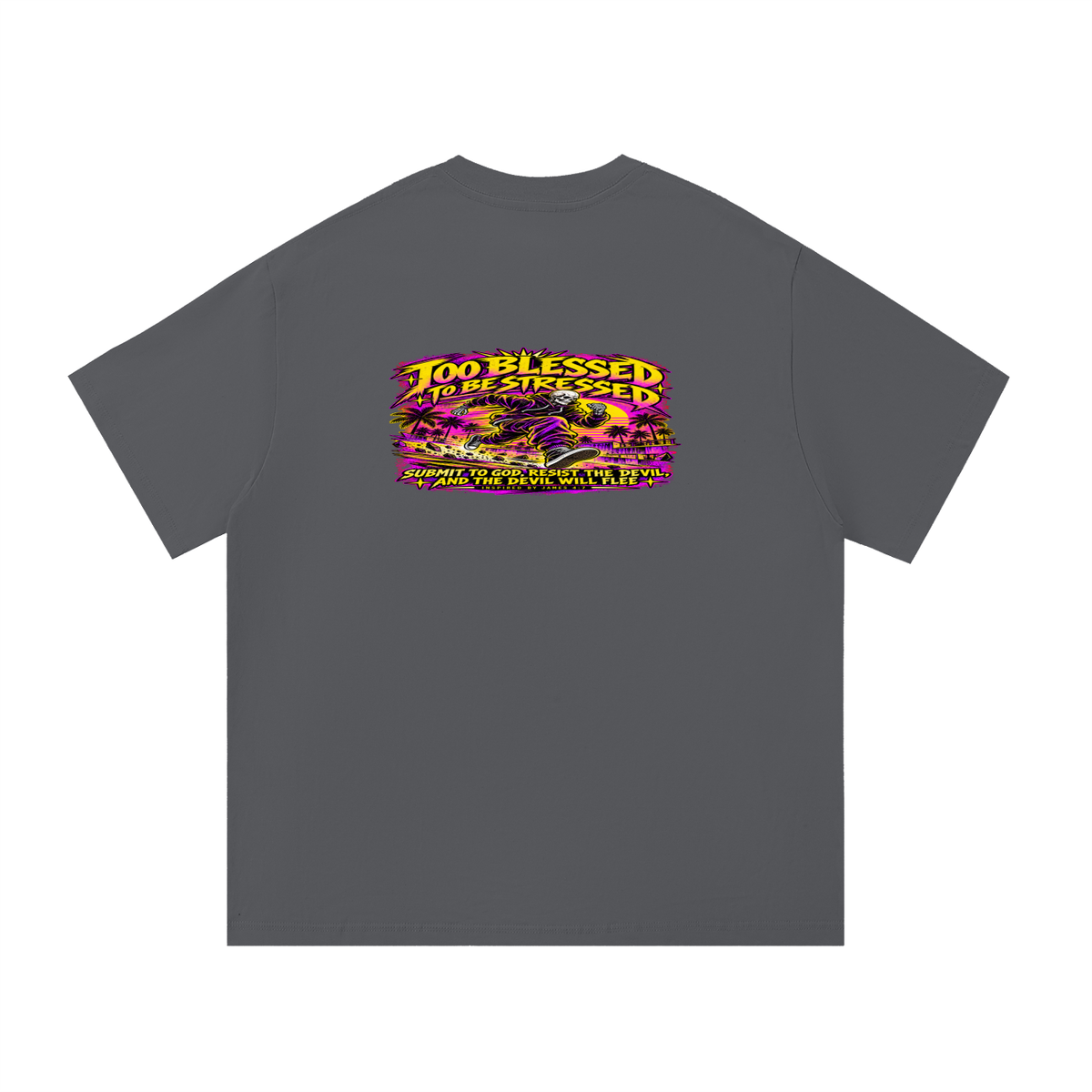 TOO BLESSED TO BE STRESSED SUMIT TO GOD, RESIST THE DEVIL, AND THE DEVIL WILL FLEE INSPIRED BY JAMES 4:7 T-Shirt