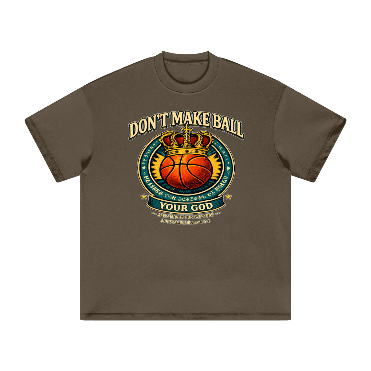 DON'T MAKE BALL YOUR GOD SALVATION IS FOR EVERYONE FOR EXAMPLE Romans 5:9 T-Shirt