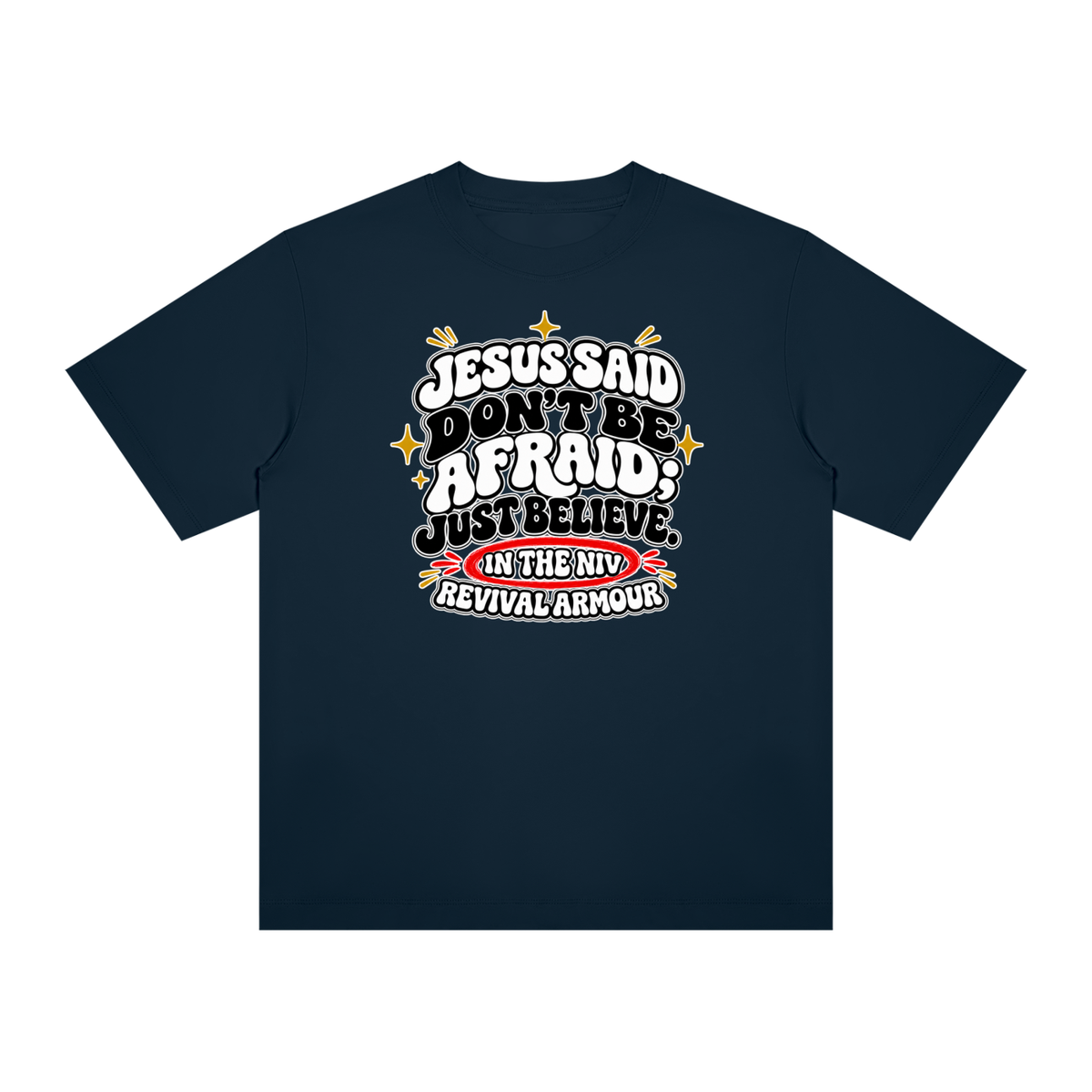 JESUS SAID Don't be afraid; just believe." IN THE NIV PREACH THE BLOOD OF JESUS T-Shirt