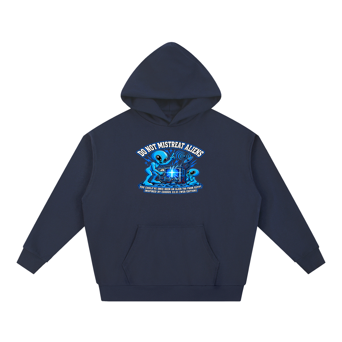 DO NOT MISTREAT ALIENS YOU COULD'VE ONCE BEEN AN ALIEN TOO FROM EGYPT INSPIRED BY EXODUS 22:21 (WEB EDITION) Hoodie