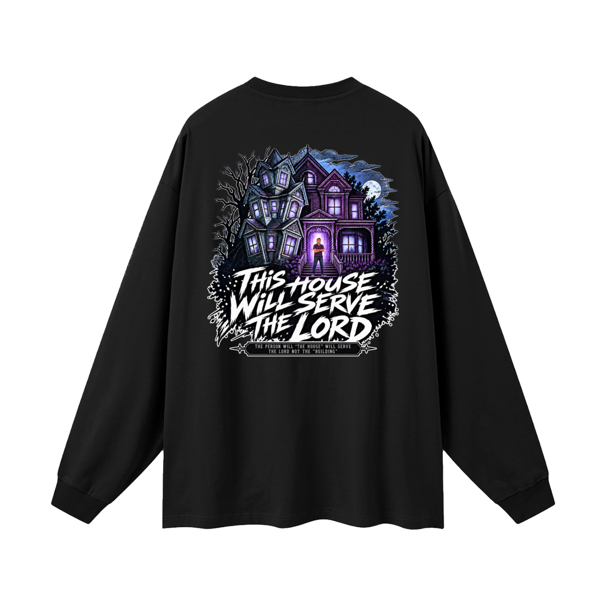 JESUS IS LORD ACCORDING TO JOHN 10:30 THIS HOUSE WiLL SERVE THE LORD THE PERSON WILL "THE HOUSE" WILL SERVE THE LORD NOT THE "BUILDING" Long Sleeve T-Shirt