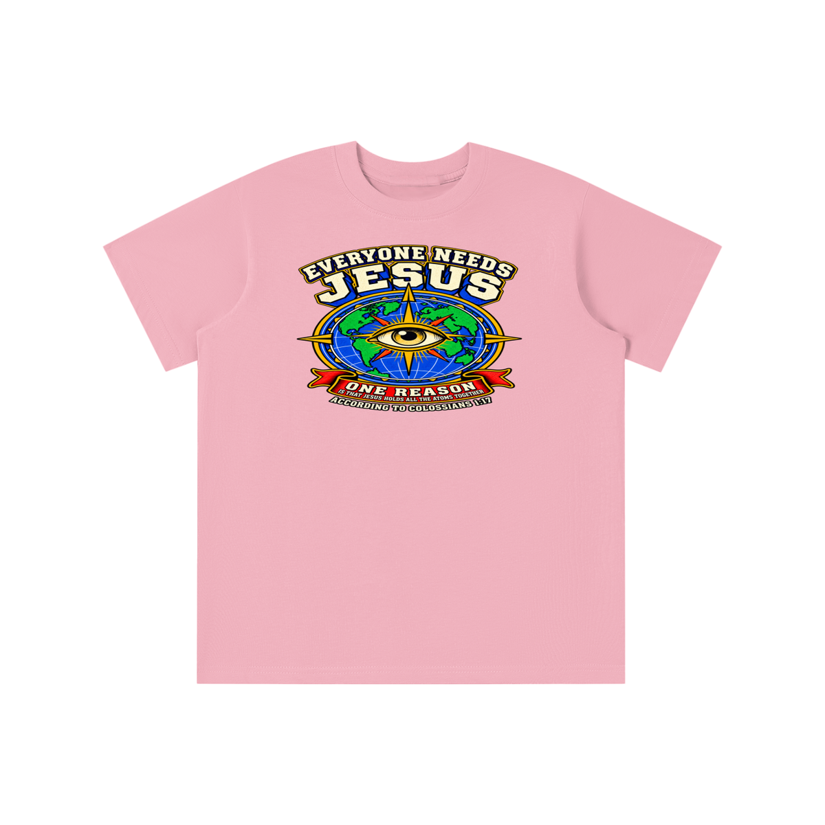 EVERYONE NEEDS JESUS ONE REASON IS THAT JESUS HOLDS ALL THE ATOMS TOGETHER ACCORDING TO COLOSSIANS 1:17 youth T-shirt