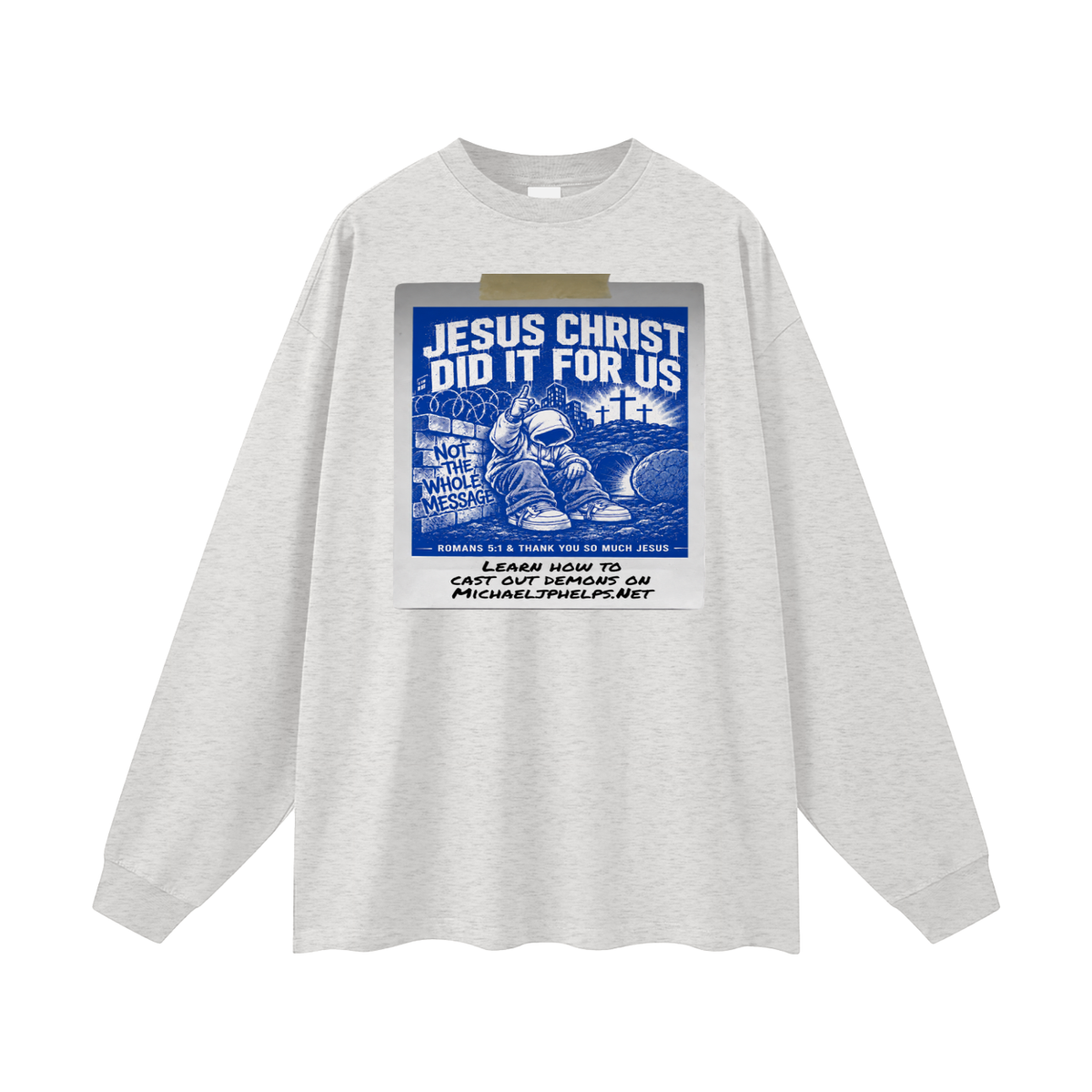 JESUS CHRIST DID IT FOR US NOT THE WHOLE MESSAGE Long Sleeve T-Shirt