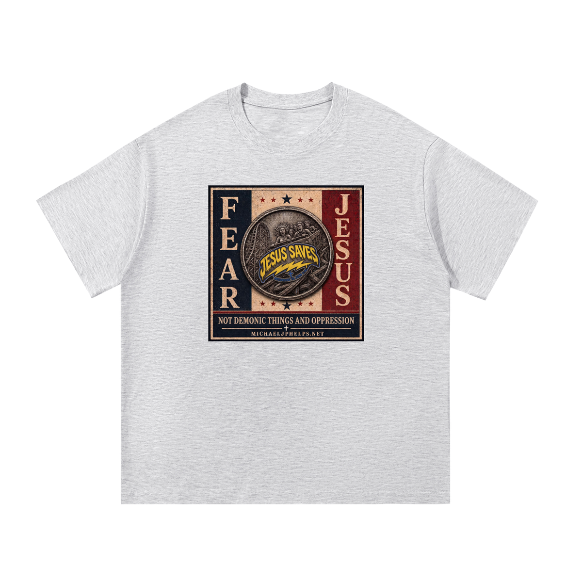 FEAR JESUS NOT DEMONIC THINGS AND OPPRESSION + MICHAELJPHELPS.NET T-Shirt