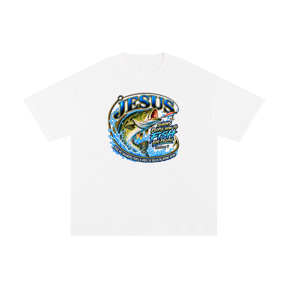 JESUS SHOWS PEOPLE HOW TO FISH FOR PEOPLE _ Matthew 7 T-Shirt