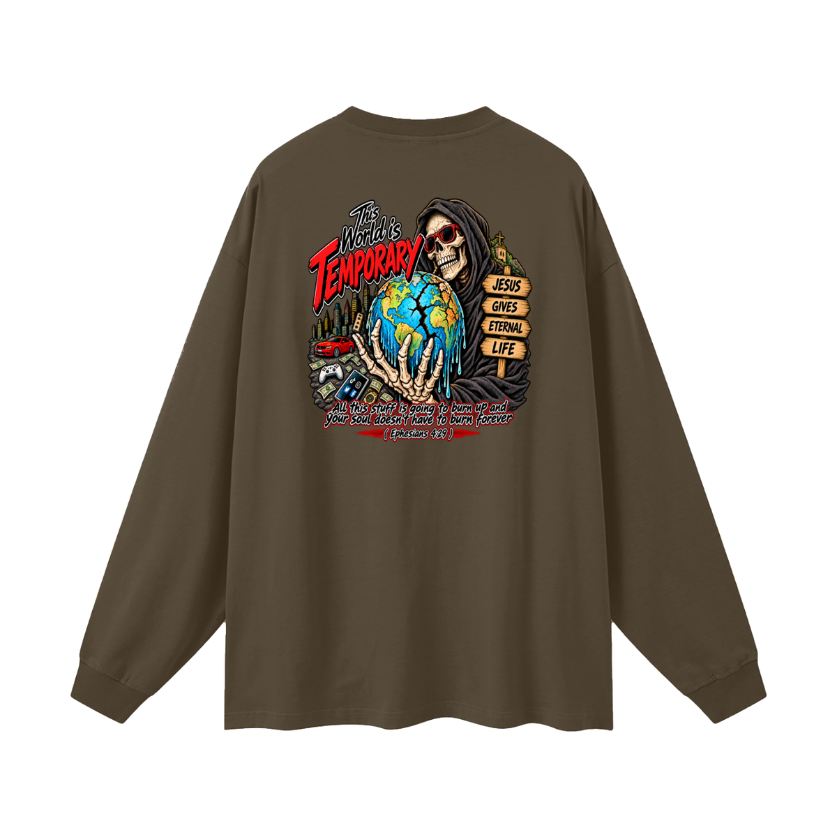 This world is temporary Jesus gives eternal life all this stuff is going to burn up and your doesn't have to burn forever ( Ephesians 4:29 ) Long Sleeve T-Shirt
