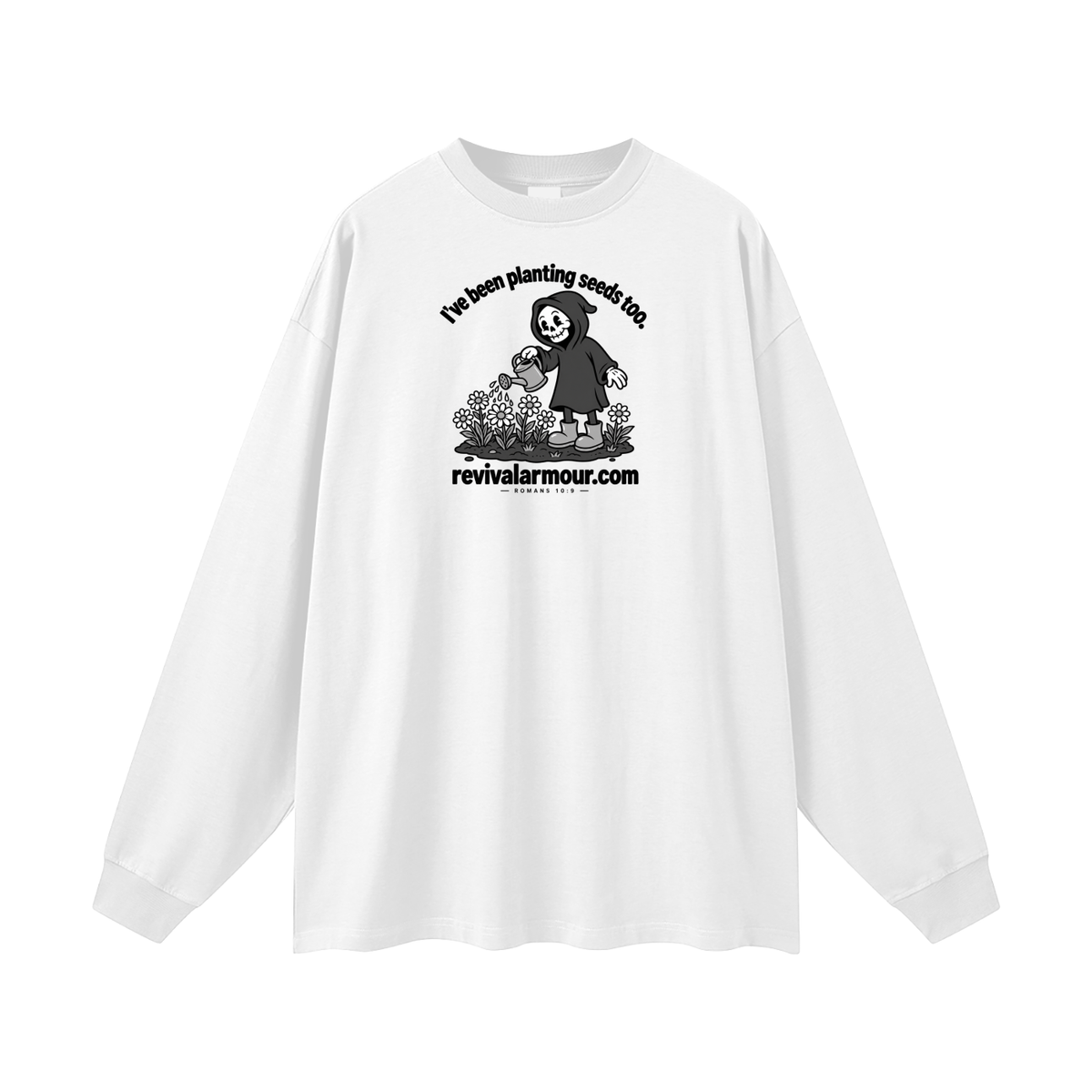I've been planting seeds too. revivalrarmour.com ROMANS 10:9 Long Sleeve T-Shirt