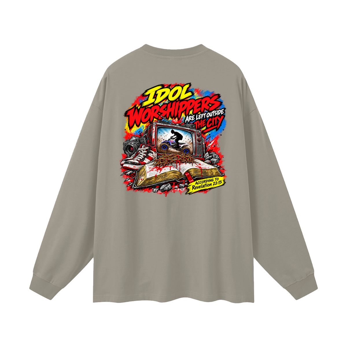 IDOL WORSHIPPERS ARE LEFT OUTSIDE THE CITY ACCORDING TO Revelation 22:15 Long Sleeve T-Shirt