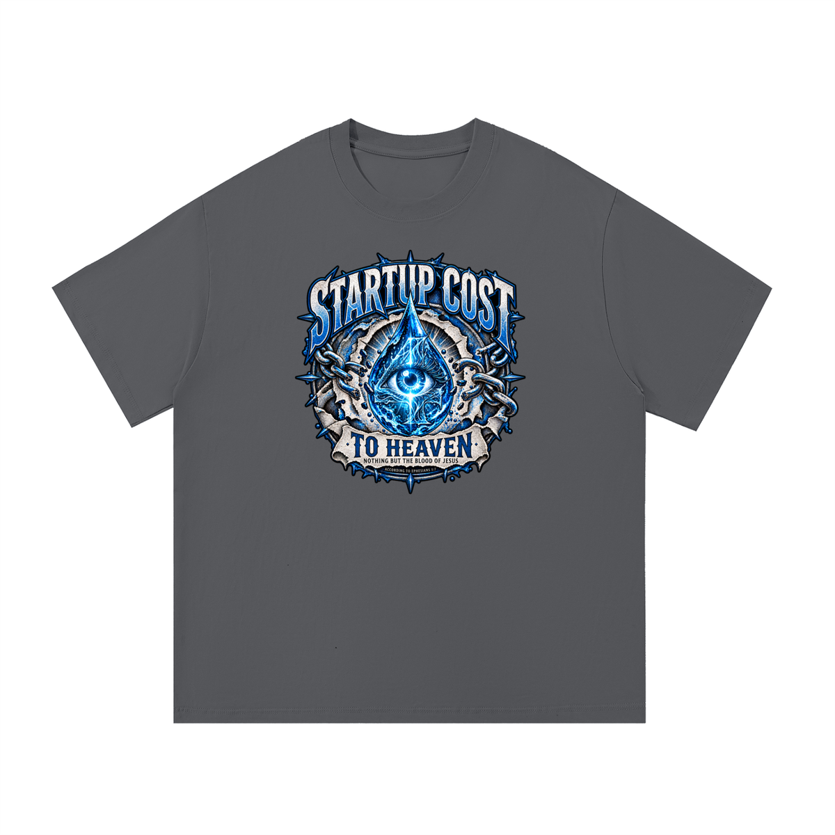 STARTUP COST TO HEAVEN NOTHING BUT THE BLOOD. OF JESUS ACCORDING TO EPHESIANS 1:7 T-Shirt