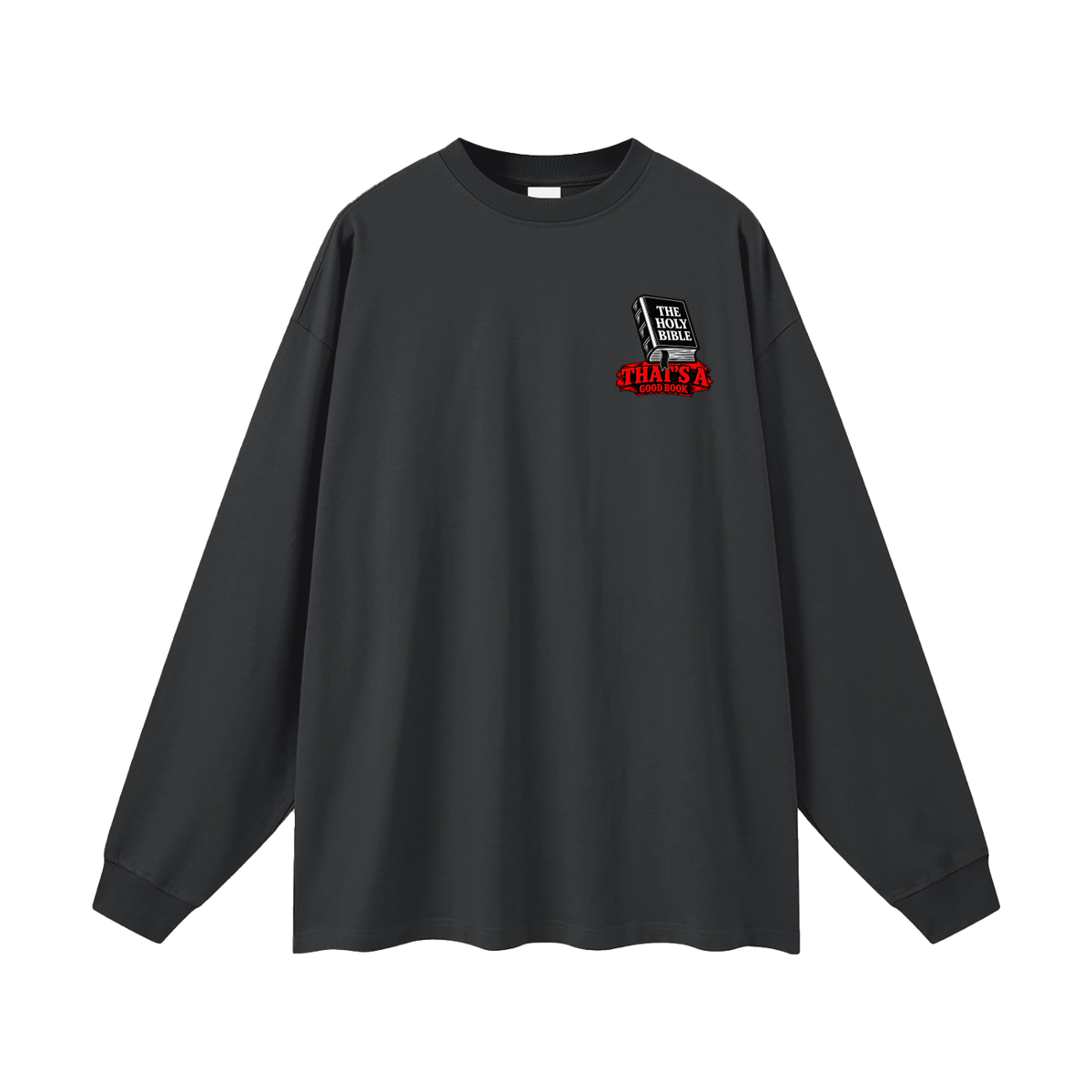 THE HOLY BIBLE THAT'S A GOOD BOOK SPIRITUAL WARFARE YOU CAN LEARN METHODS TO CAST OUT DEMONS ON MICHAELJPHELPS.NET Long Sleeve T-Shirt