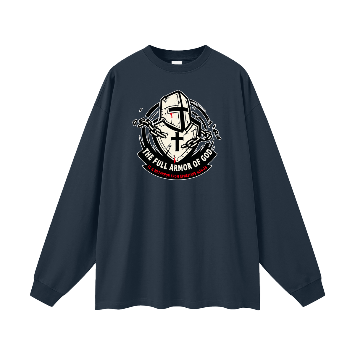 THE FULL ARMOR OF GOD IS A METAPHOR FROM EPHESIANS 6:10-18 Long Sleeve T-Shirt