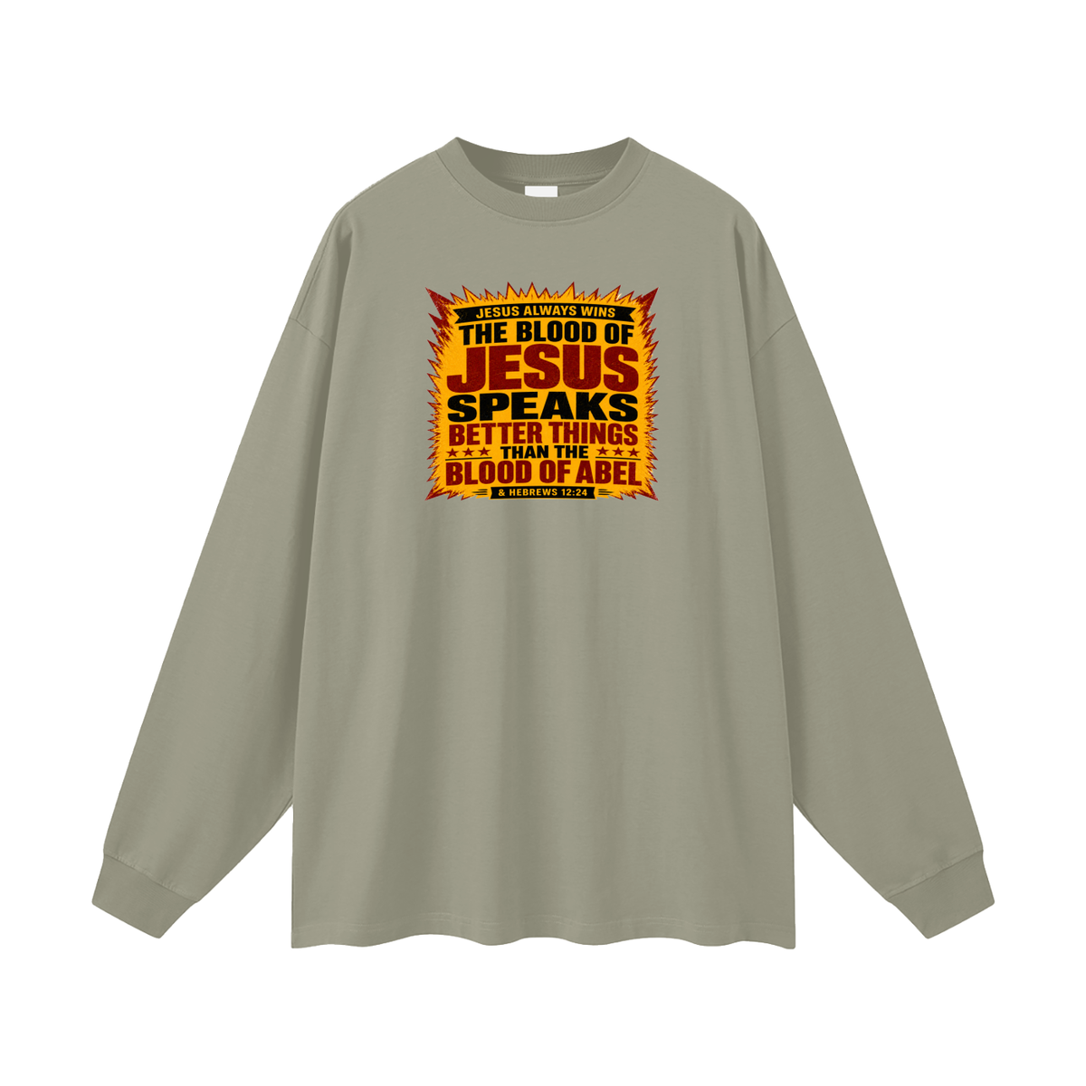 JESUS ALWAYS WINS THE BLOOD OF JESUS SPEAKS BETTER THINGS THAN THE BLOOD OF ABEL & HEBREWS12:24 Long Sleeve T-Shirt