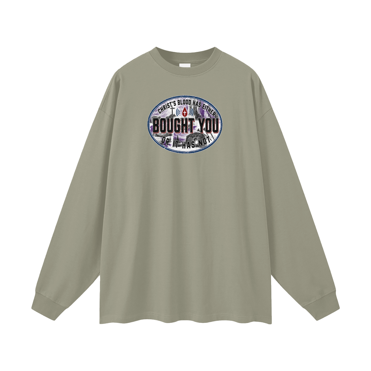 CHRIST'S BLOOD HAS EITHER BOUGHT YOU OR IT HAS NOT Long Sleeve T-Shirt