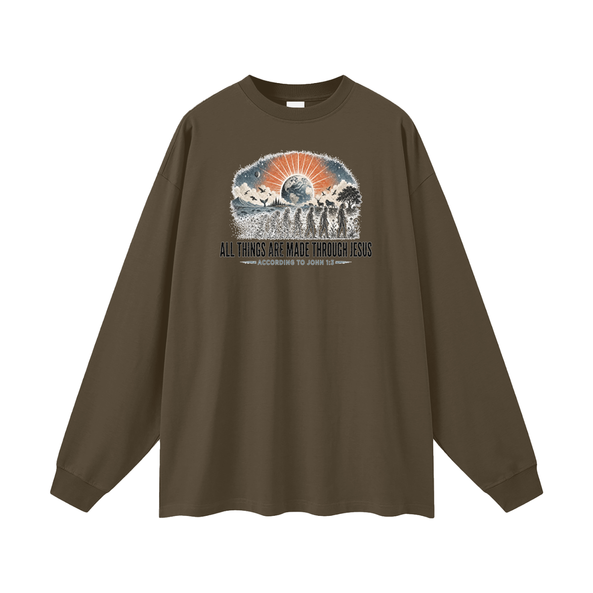 ALL THINGS ARE MADE THROUGH JESUS ACCORDING TO JOHN 1:3 Long Sleeve T-Shirt