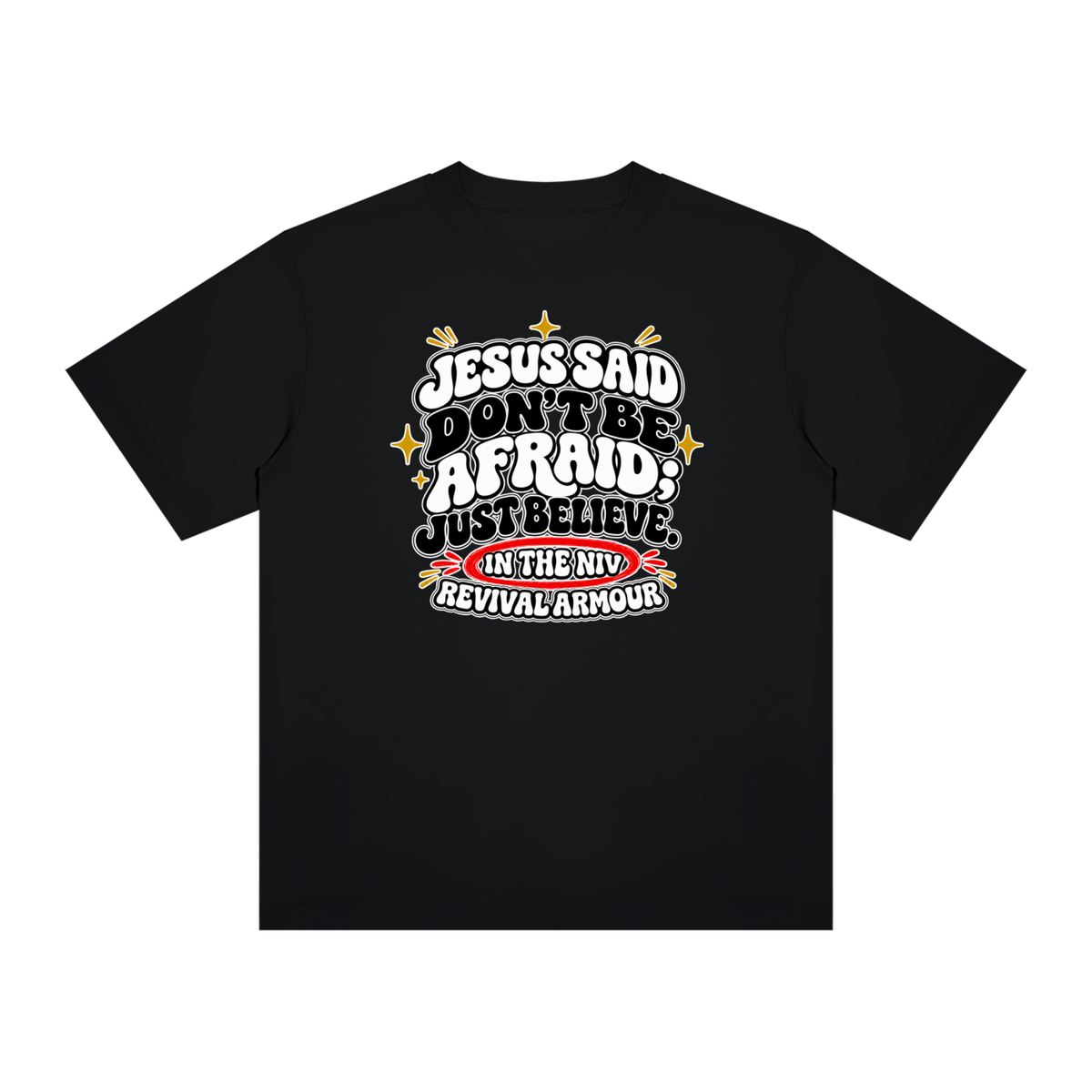 JESUS SAID Don't be afraid; just believe." IN THE NIV PREACH THE BLOOD OF JESUS T-Shirt