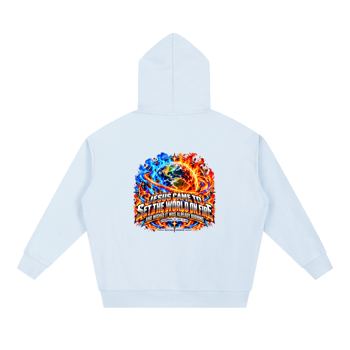 JESUS CAME TO SET THE WORLD ON FIRE AND WISHED IT WAS ALREADY BURNING ACCORDING TO LUKE 12:49 REVIVAL ARMOUR Hoodie