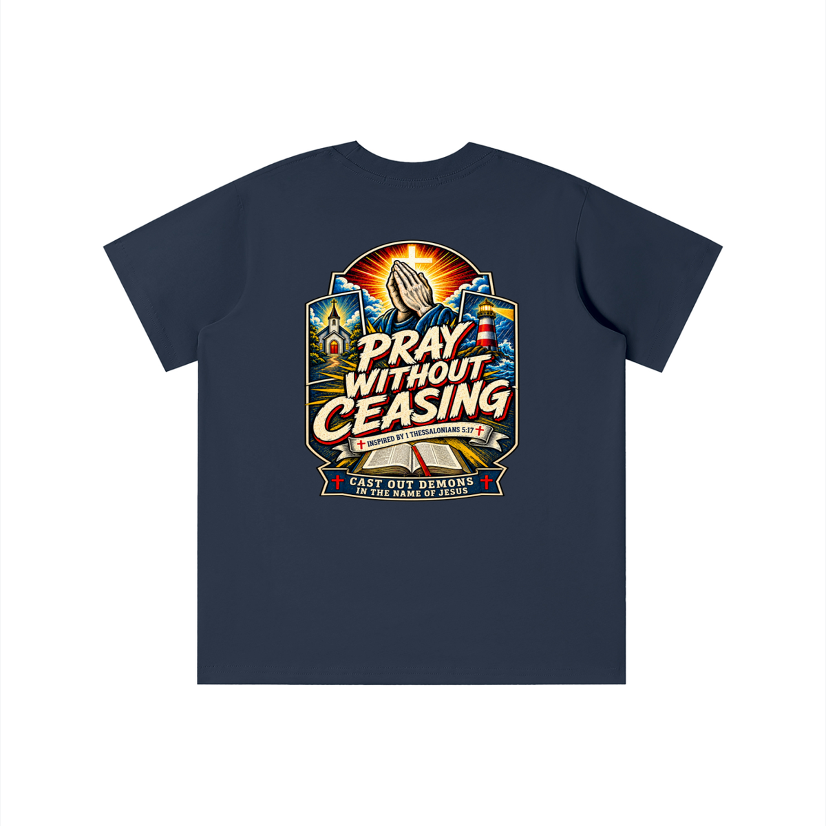PRAY WITHOUT CEASING INSPIRED 1 THESSALONIANS 5:17 CAST OUT DEMONS IN THE NAME OF JESUS youth T-shirt