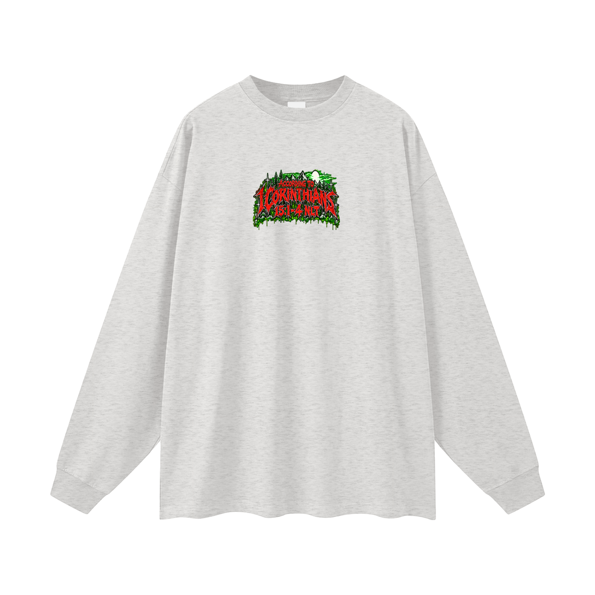 ACCORDING TO 1 CORINTHIANS 15:1-4 NLT THE GOOD NEWS IS JESUS CHRIST DIED FOR OUR SINS HEAVEN AND HELL ARE PLACES Long Sleeve T-Shirt