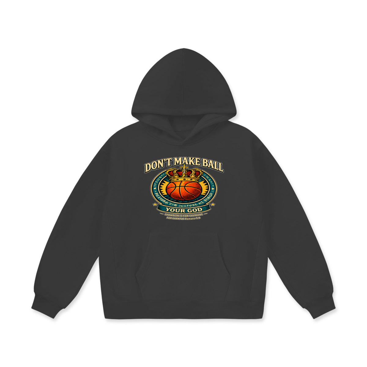 DON'T MAKE BALL YOUR GOD SALVATION IS FOR EVERYONE FOR EXAMPLE Romans 5:9 Hoodie