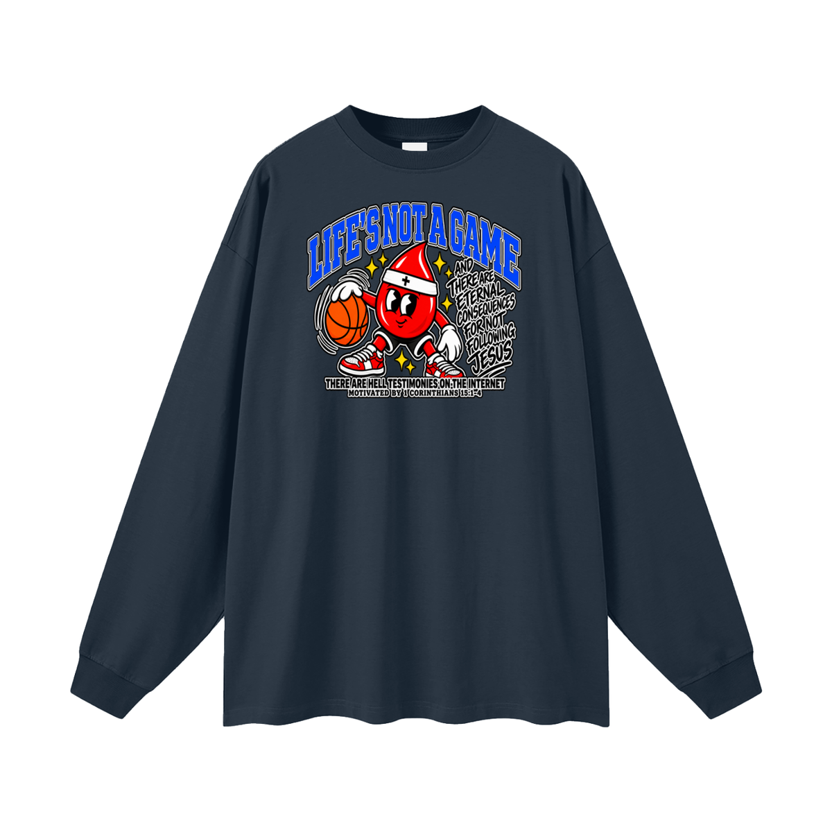 LIFE'S NOT A GAME AND THERE ARE ETERNAL CONSEQUENCES FOR NOT FOLLOWING JESUS THERE ARE HELL TESTIMONIES ON THE INTERNET MOTIVATED BY 1 Corinthians 15:1-4 Long Sleeve T-Shirt