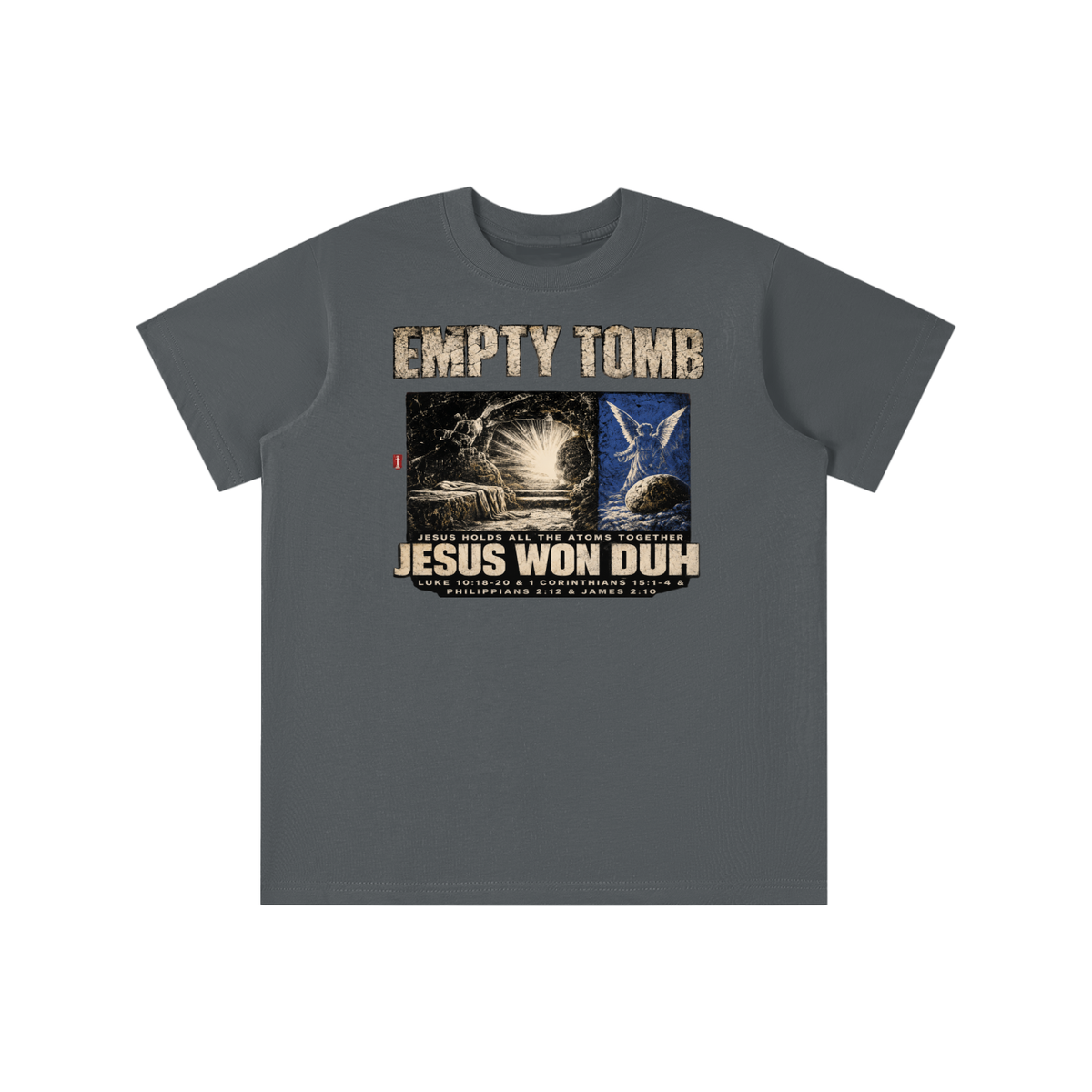 EMPTY TOMB JESUS HOLDS ALL THE ATOMS TOGETHER JESUS WON DUH LUKE 10:18-20 & 1 CORINTHIANS 15:1-4 & PHILIPPIANS 2:12 & JAMES 2:10 youth T-shirt
