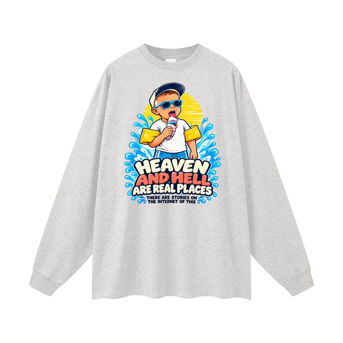 HEAVEN AND HELL ARE REAL PLACES THERE ARE STORIES ON THE INTERNET OF THIS Long Sleeve T-Shirt