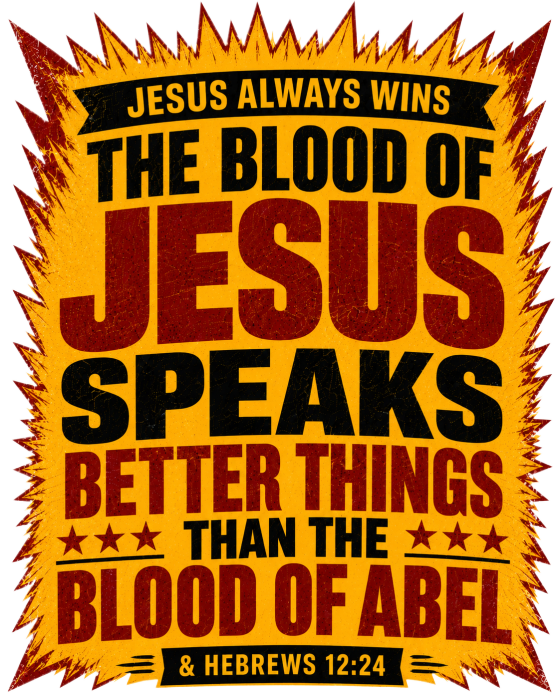 JESUS ALWAYS WINS THE BLOOD OF JESUS SPEAKS BETTER THINGS THAN THE BLOOD OF ABEL & HEBREWS12:24 Sweatpants