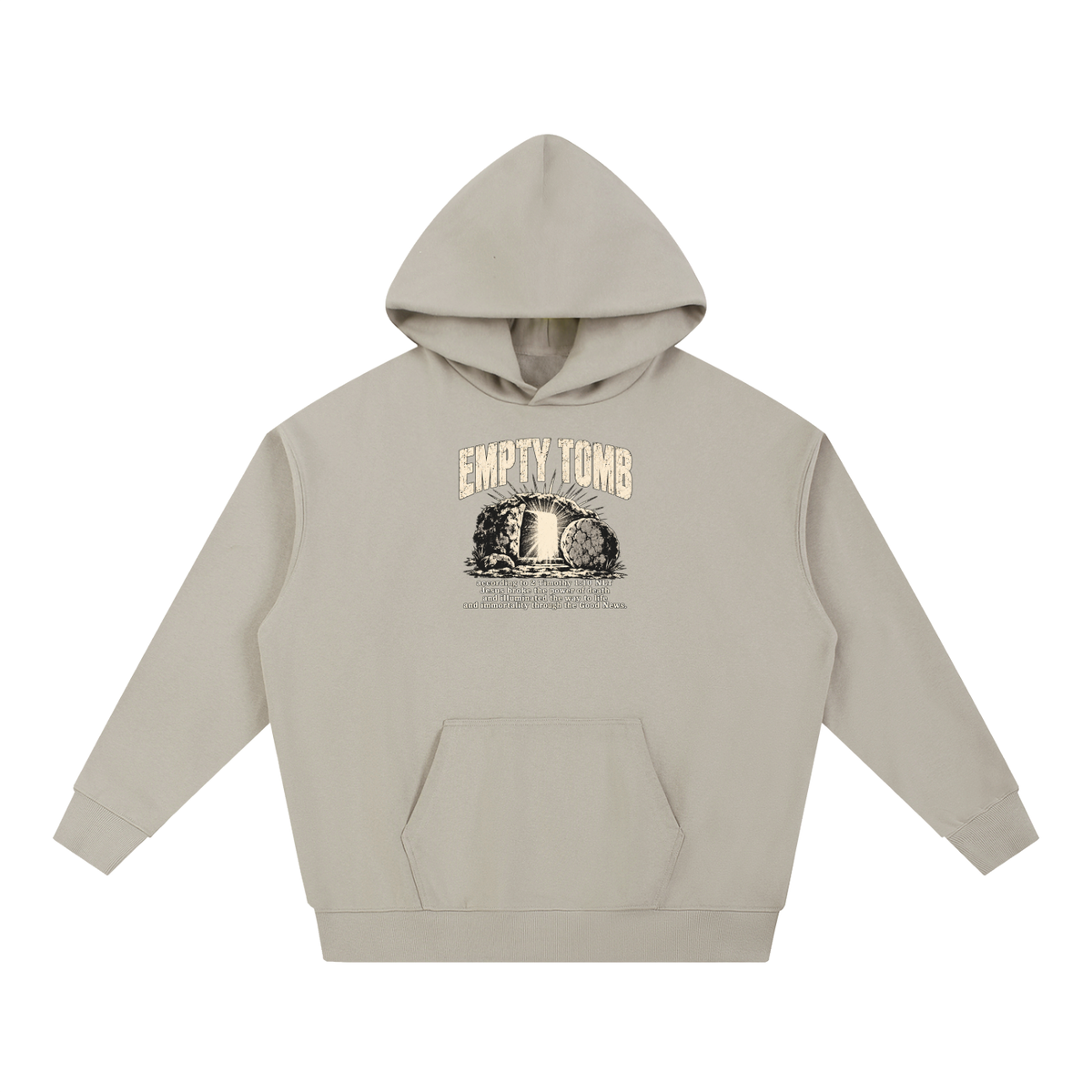 EMPTY TOMB according 2 Timothy 1:10 NLT Jesus broke the power of death and illuminated the way to life and immortality though the good news Hoodie