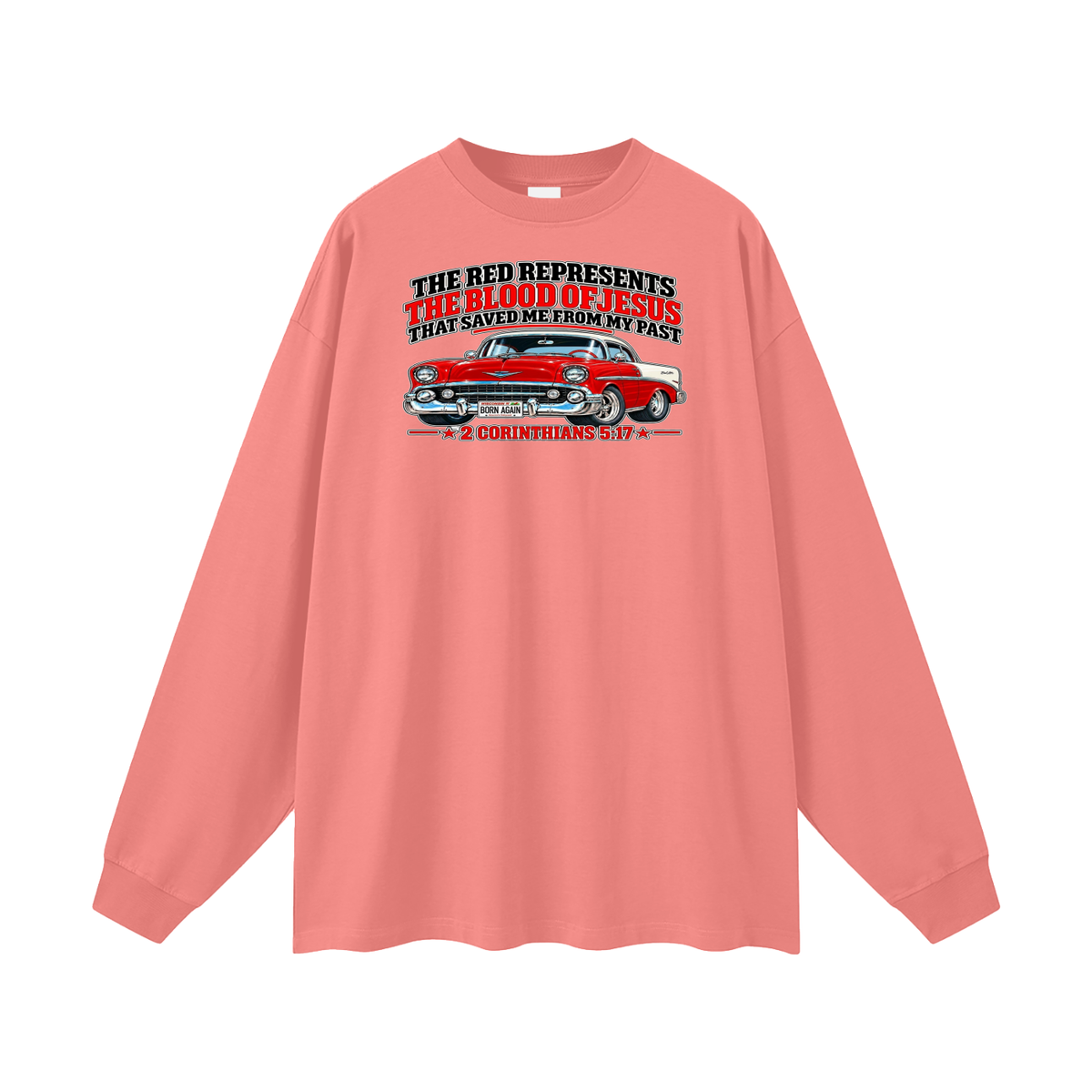 THE RED REPRESENTS THE BLOOD OF JESUS THAT SAVED ME FROM MY PAST *2 CORINTHIANS 5:17* Long Sleeve T-Shirt