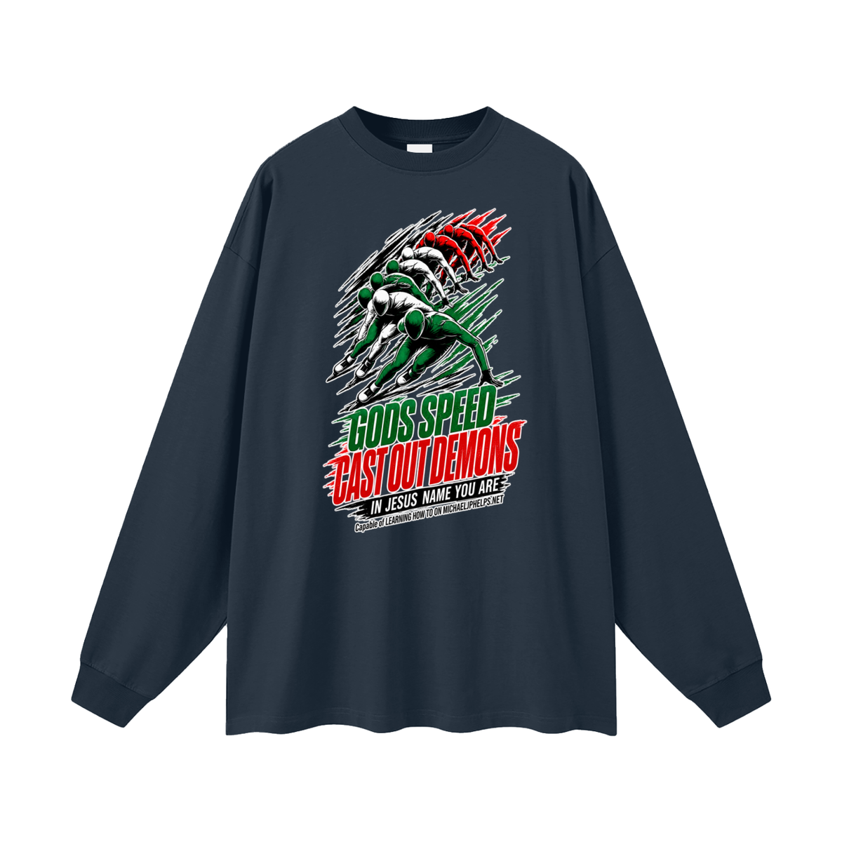 GODS SPEED CAST OUT DEMONS IN JESUS NAME YOU ARE Capable of LEARNING HOW TO ON MICHAELJPHELPS.NET Long Sleeve T-Shirt