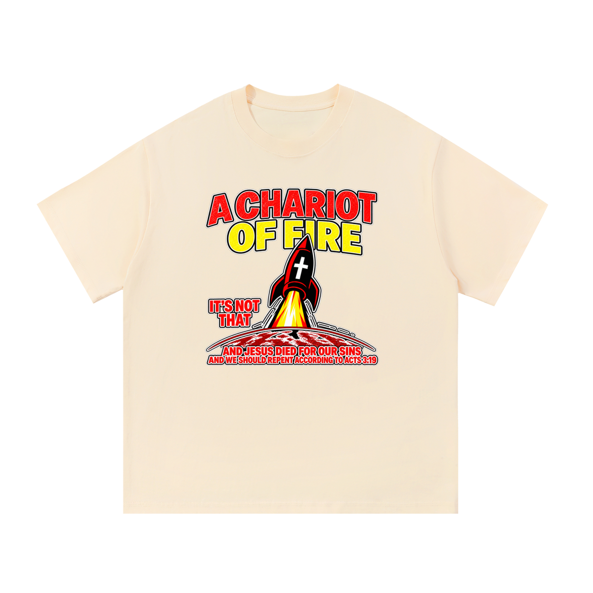 A CHARIOT OF FIRE IT'S NOT THAT AND JESUS DIED FOR OUR SINS AND WE SHOULD REPENT ACCORDING TO ACTS 3:19 T-Shirt