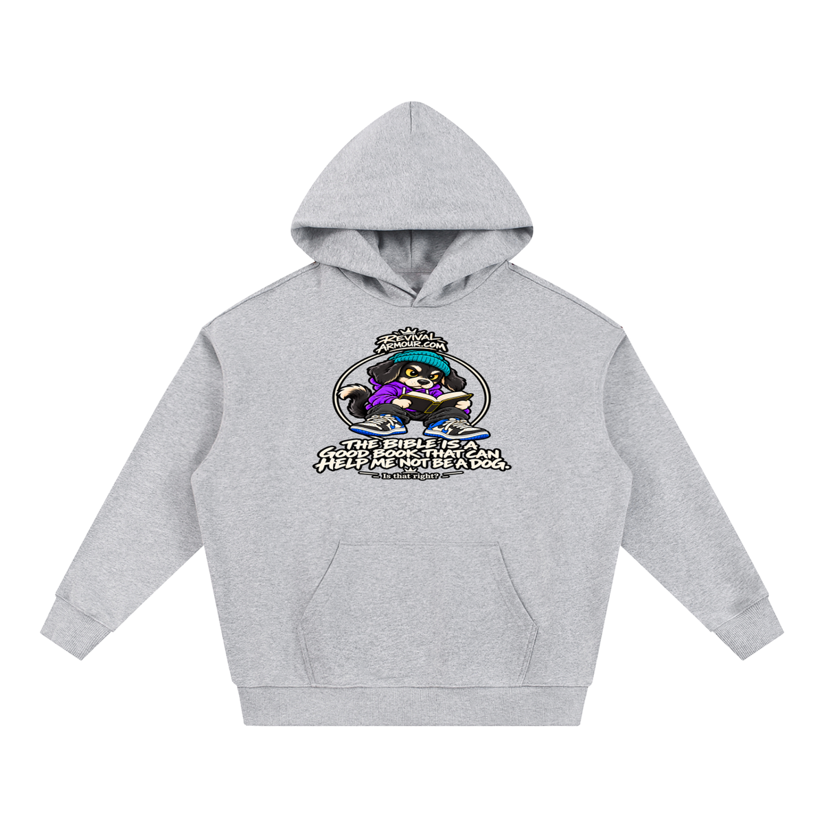 REVIVALARMOUR.COM THE BIBLE IS A GOOD BOOK THAT CAN HELP ME NOT BE A DOG. Is that right? Hoodie