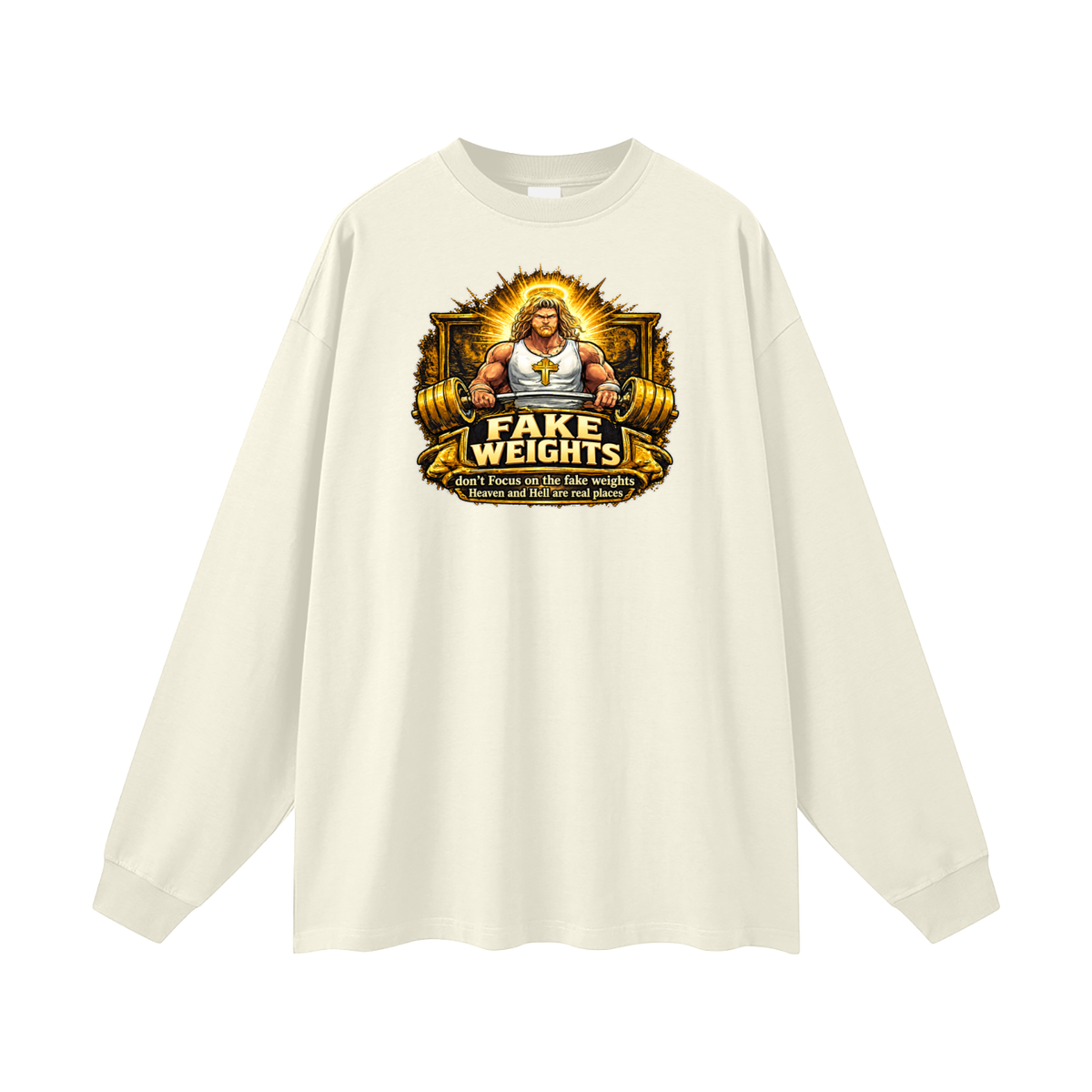 FAKE WEIGHTS don't Focus on the fake weights Heaven and Hell are real places Long Sleeve T-Shirt