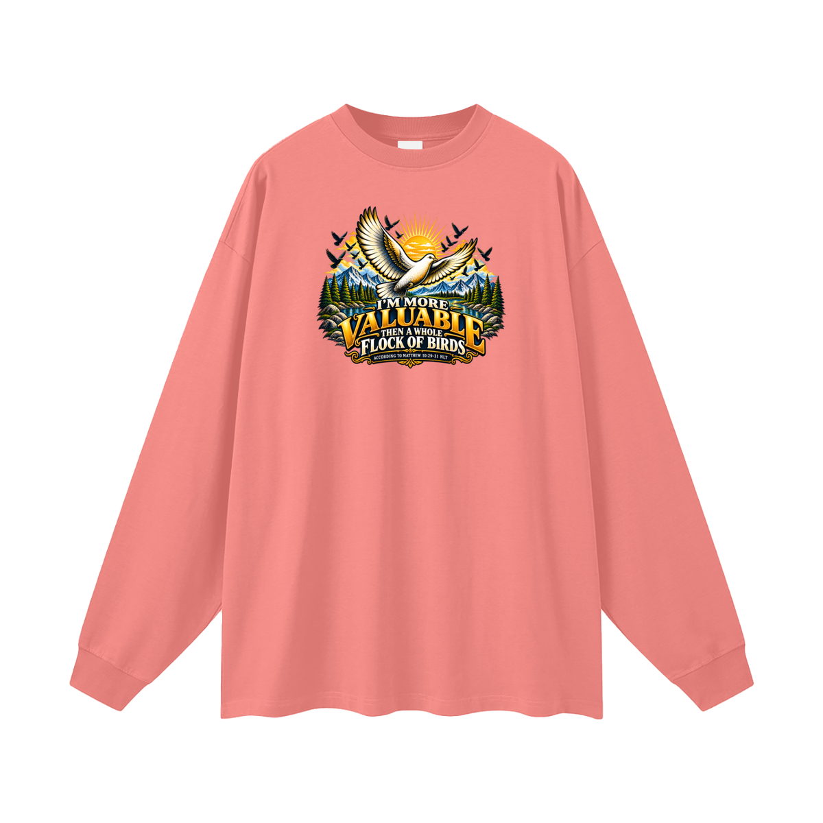 I'M MORE VALUABLE THAN A WHOLE FLOCK OF BIRDS ACCORDING TO MATTHEW 10:29-31 NLT Long Sleeve T-Shirt