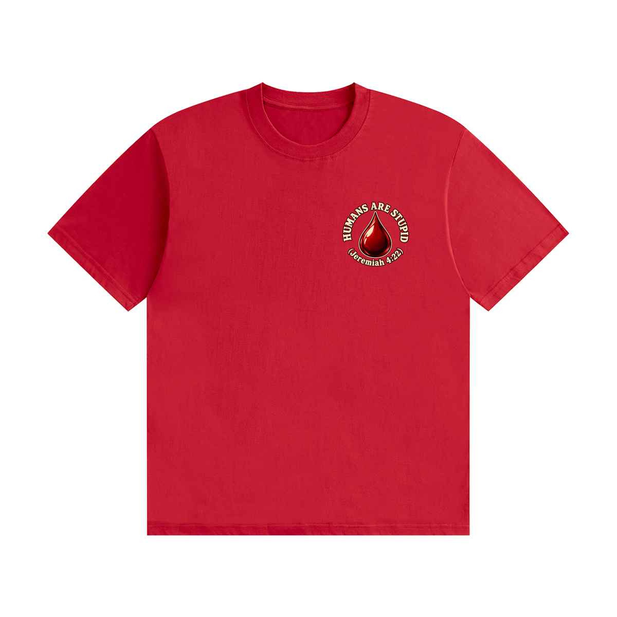 HUMANS ARE STUPID (Jeremiah 4:22) OUR WEAPONS ARE NOT CARNAL but mighty through God for the pulling down of strongholds SATAN IS MOST LIKELY A DISEMBODIED SPIRIT T-Shirt