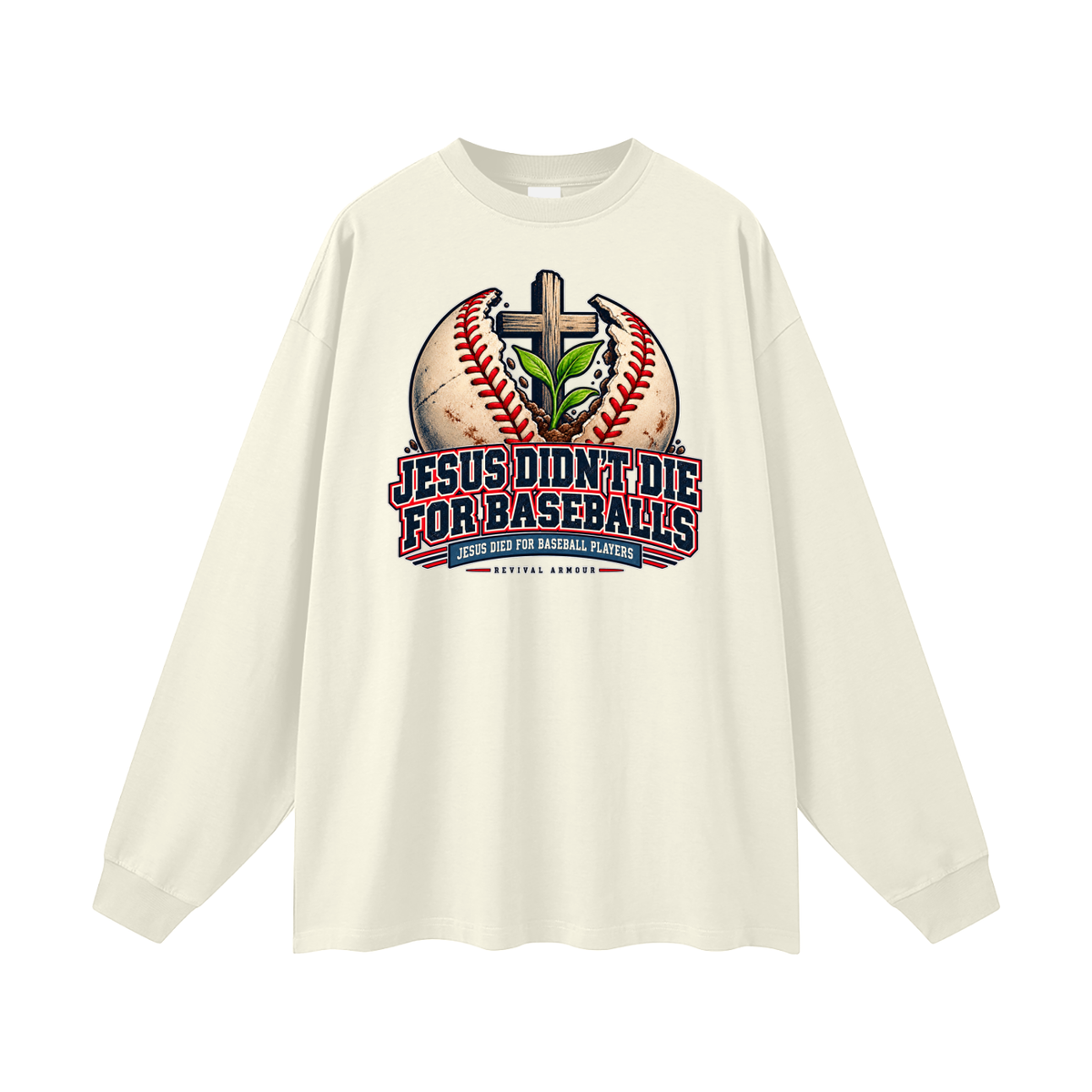 JESUS DIDN'T DIE FOR BASEBALLS JESUS DIED FOR BASEBALL PLAYERS Long Sleeve T-Shirt