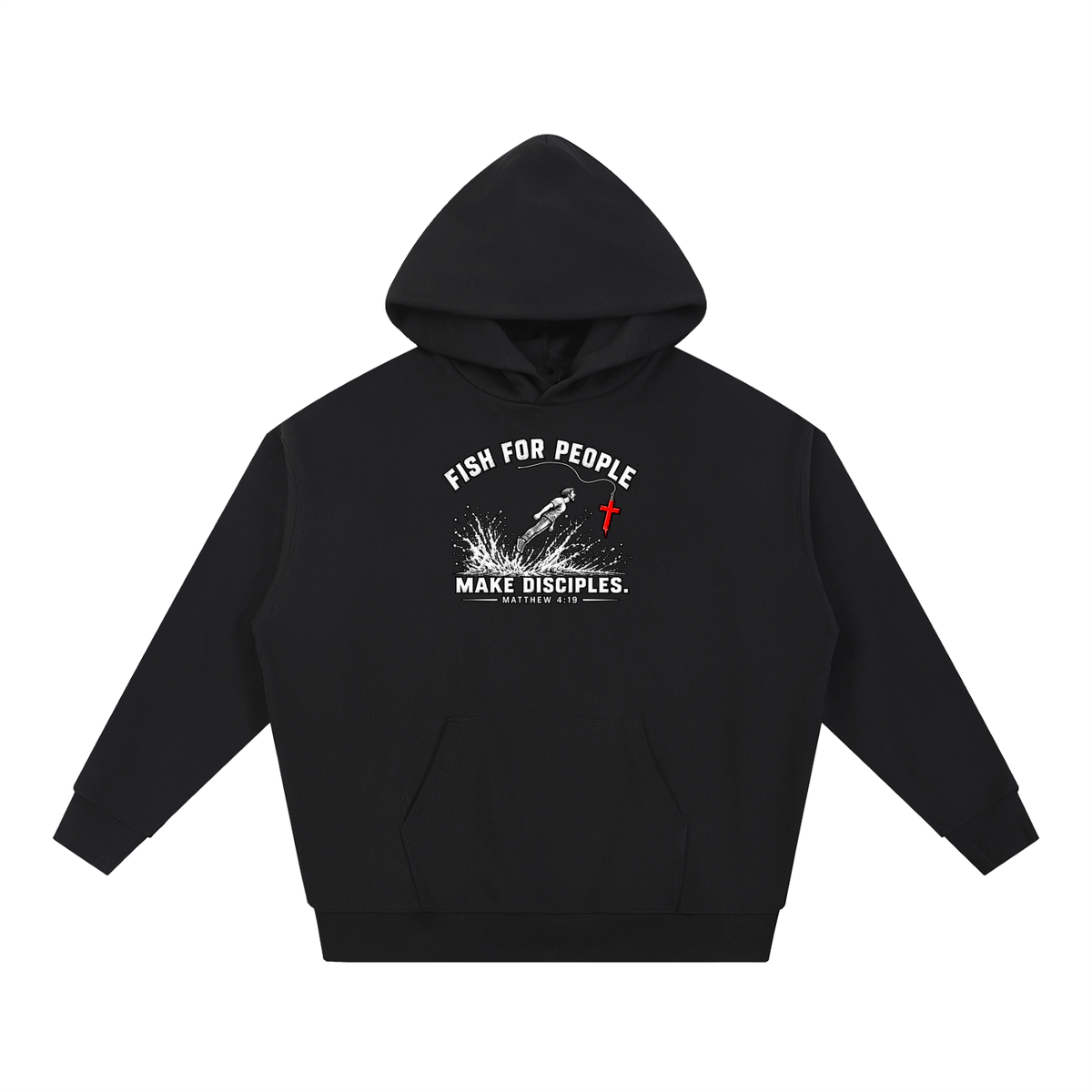 FISH FOR PEOPLE MAKE DISCIPLES. - MATTHEW 4:19 - Hoodie