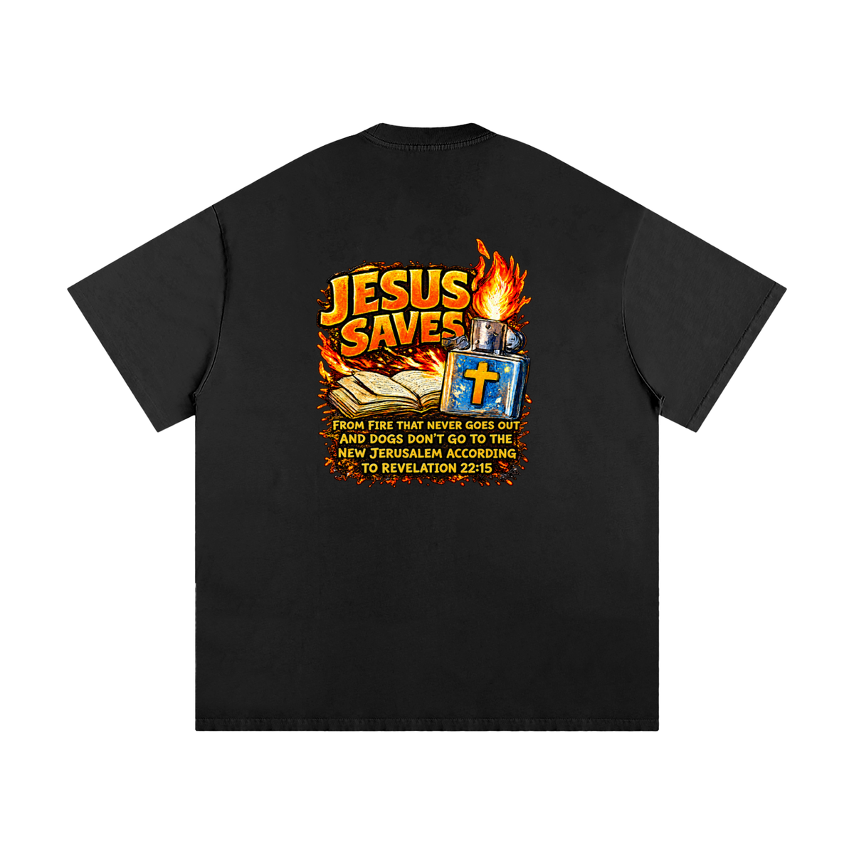 JESUS SAVES FROM IRE THAT GOES OUT AND DOGS DON'T GO TO THE NEW JERUSALEM ACCORDING TO REVELATION 22:15 T-Shirt