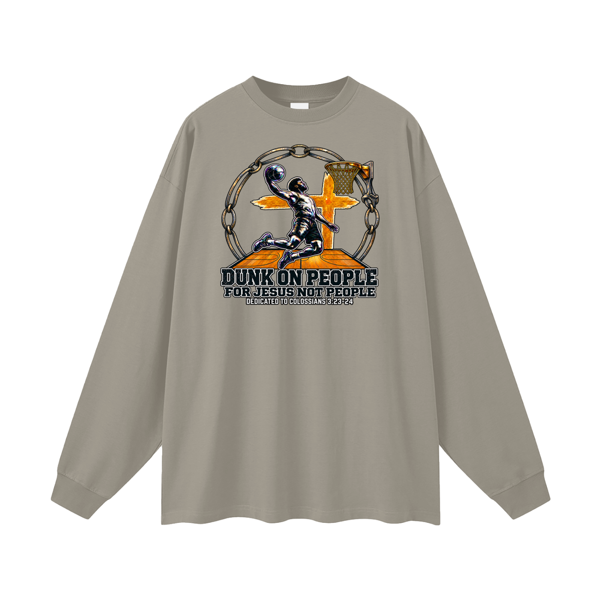 DUNK ON PEOPLE FOR JESUS NOT PEOPLE DEDICATED TO COLOSSIANS 3:23-24 Long Sleeve T-Shirt