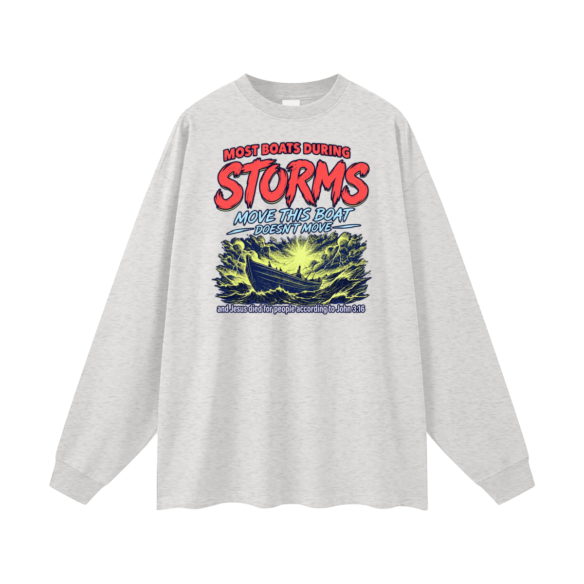 MOST BOATS DURING STORMS MOVE THIS BOAT DOESN'T MOVE and Jesus died for our people according to John 3:16 Long Sleeve T-Shirt