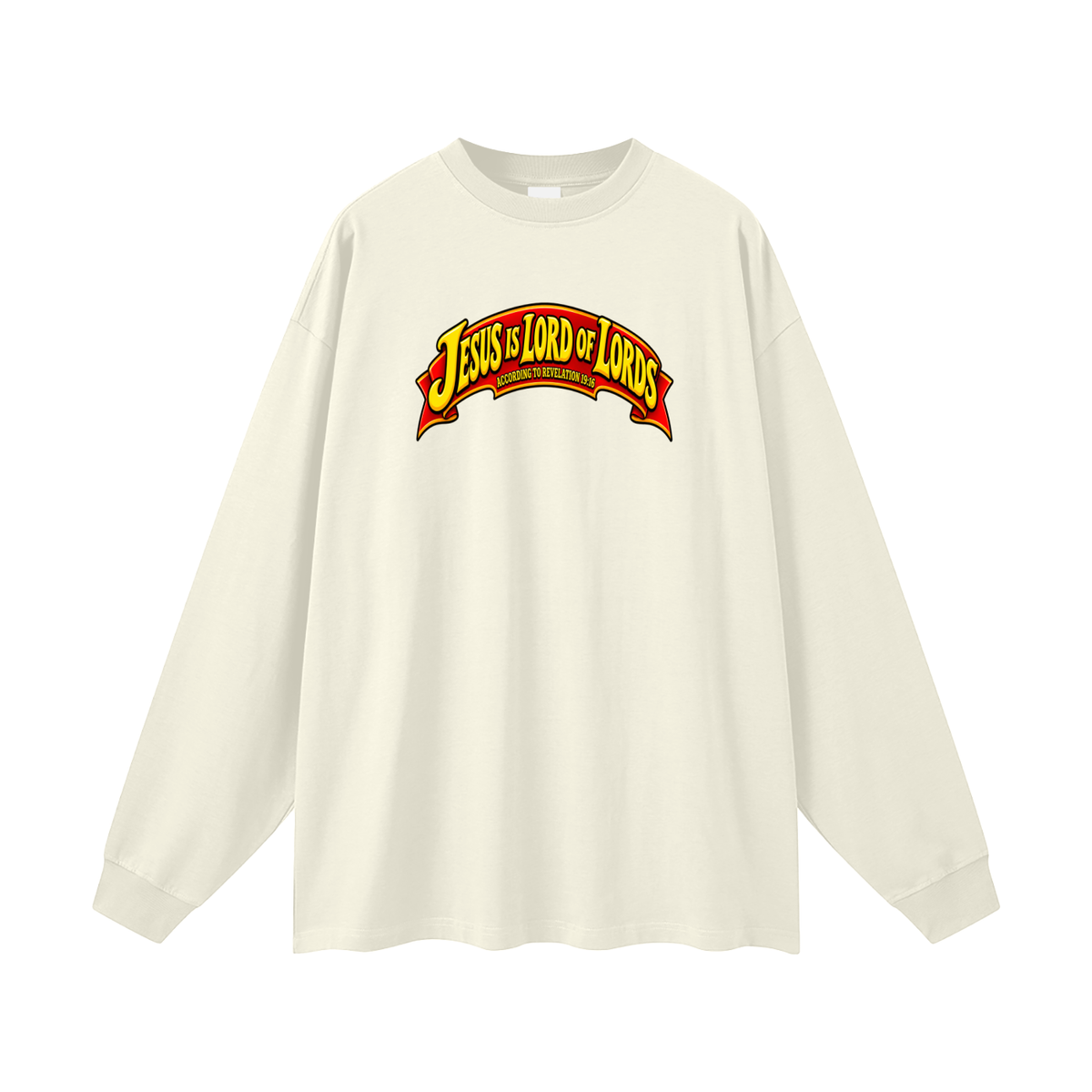 JESUS IS LORD OF LORDS ACCORDING TO REVELATION 19:16 Long Sleeve T-Shirt
