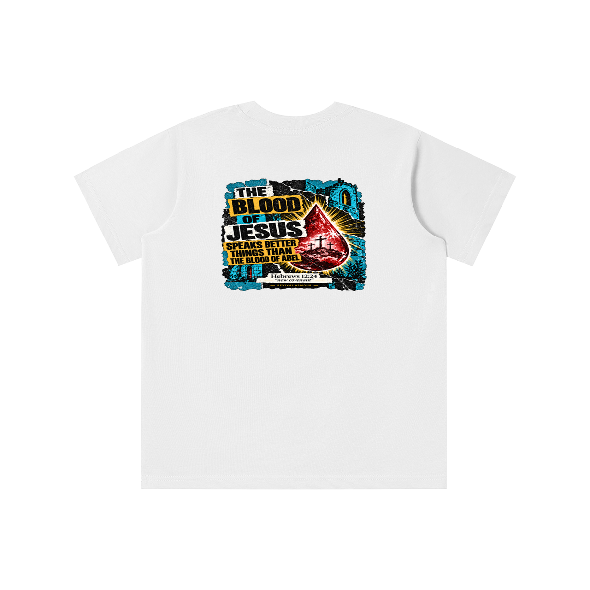 REIVAL ARMOUR THE BLOOD OF JESUS SPEAKS BETTER THINGS THAN THE BLOOD OF ABEL HEBREWS 12:24 "new covenant" -REVIVAL ARMOUR- youth T-shirt