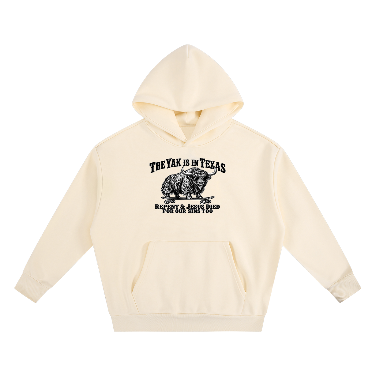 THE YAK IS IN TEXAS REPENT & JESUS DIED FOR OUR SINS TOO Hoodie