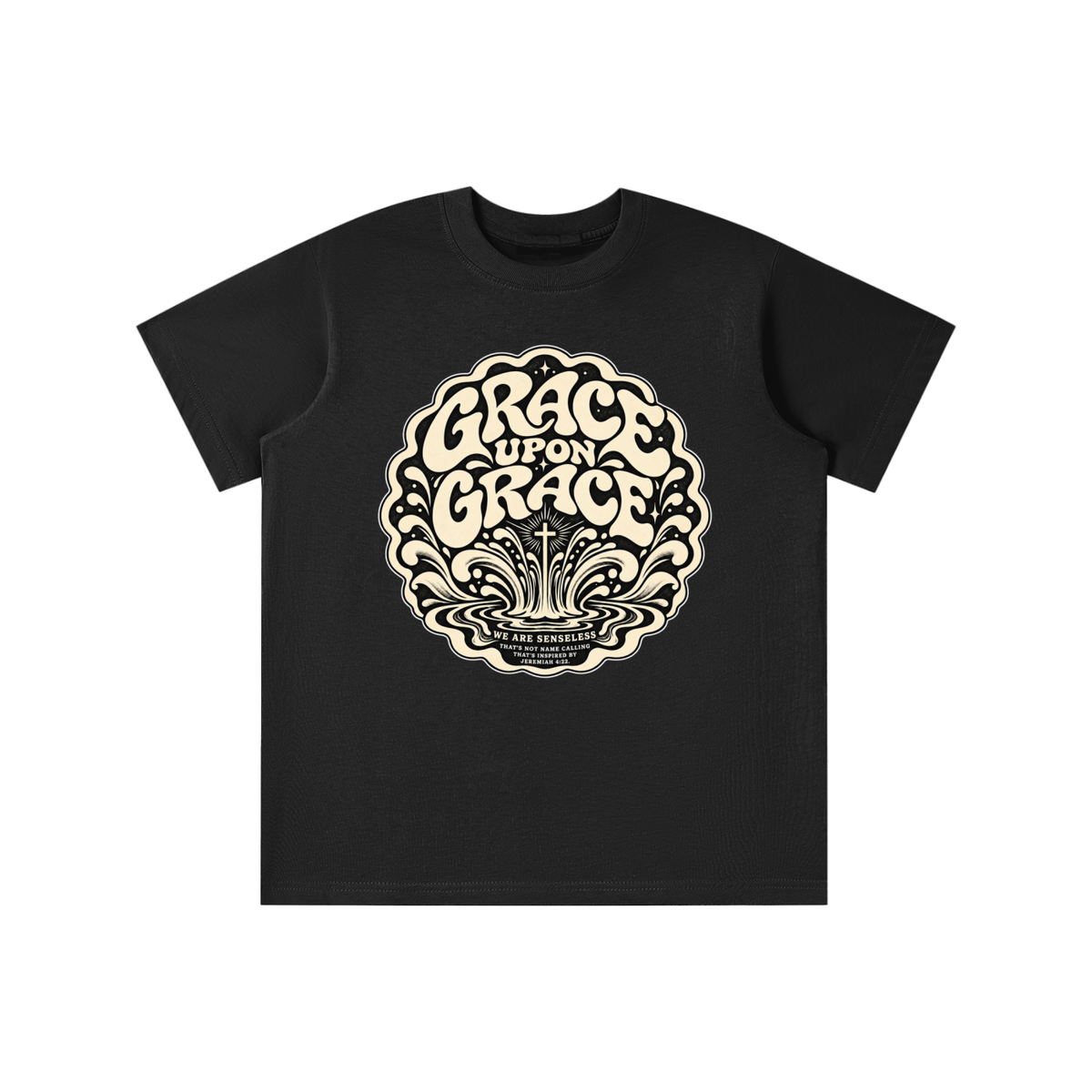 GRACE UPON GRACE WE ARE SENSELESS THAT'S NOT NAME CALLING THAT'S INSPIRED BY JEREMIAH 4:22.  youth T-shirt