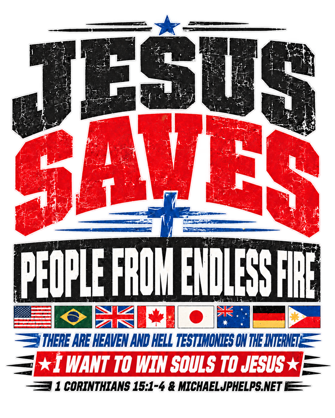 JESUS SAVES PEOPLE FROM ENDLESS FIRE THERE ARE HEAVEN AND HELL TESTIMONIES ON THE INTERNET I WANT TO WIN SOULS TO JESUS T-Shirt
