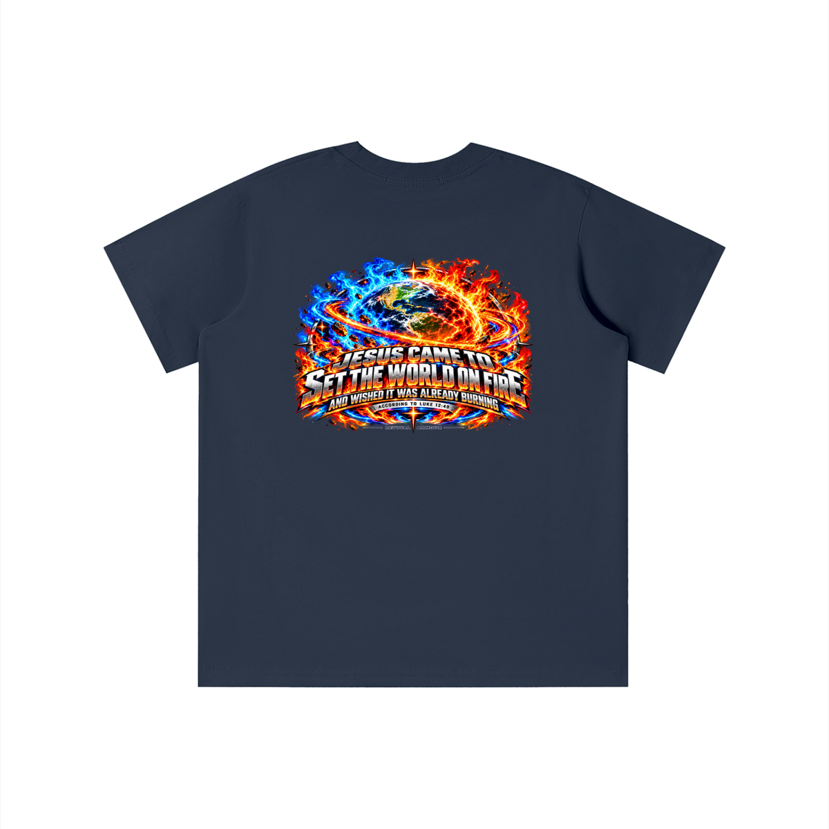 JESUS CAME TO SET THE WORLD ON FIRE AND WISHED IT WAS ALREADY BURNING ACCORDING TO LUKE 12:49 REVIVAL ARMOUR youth T-shirt