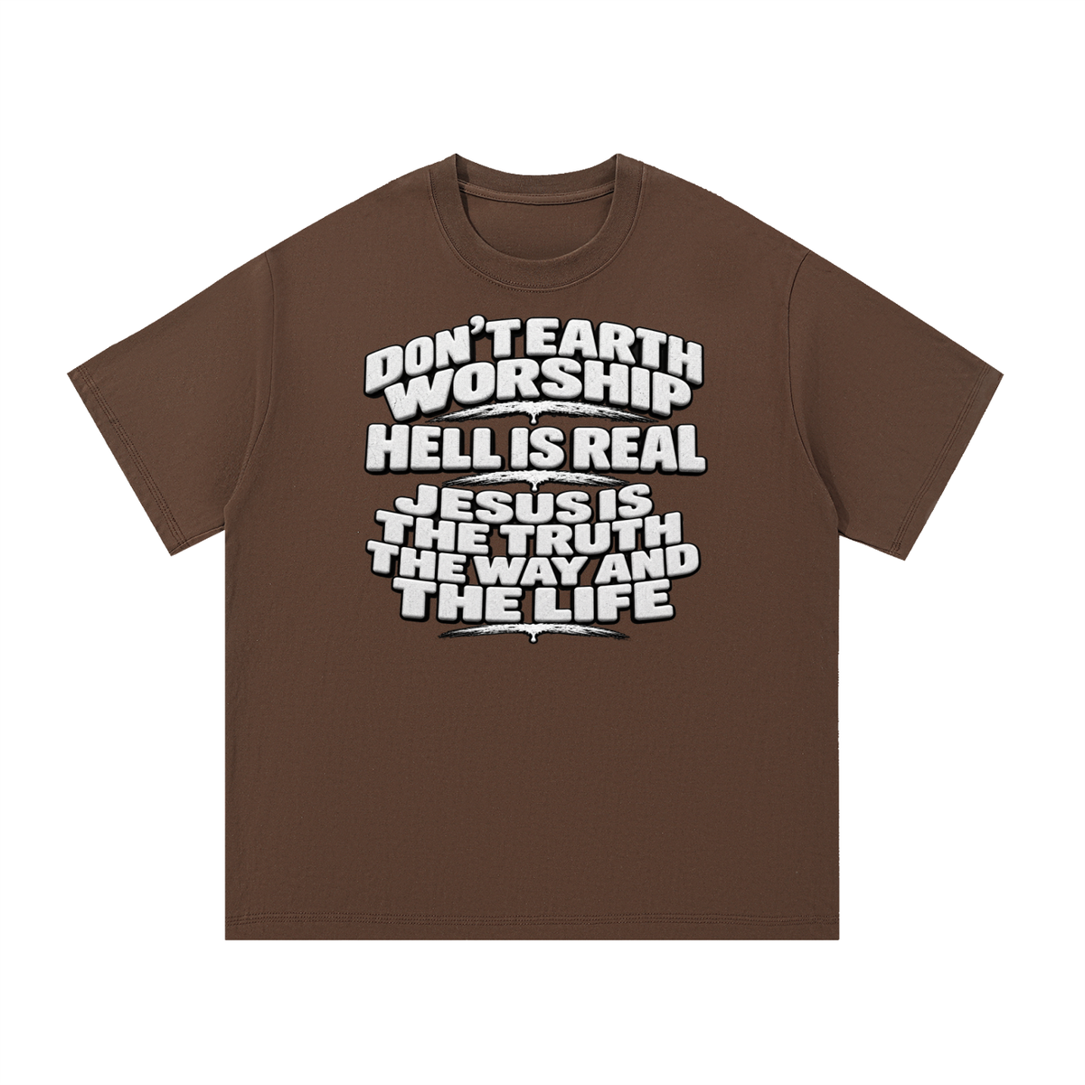 Don't Earth worship hell is real Jesus is the way the truth and the life T-Shirt